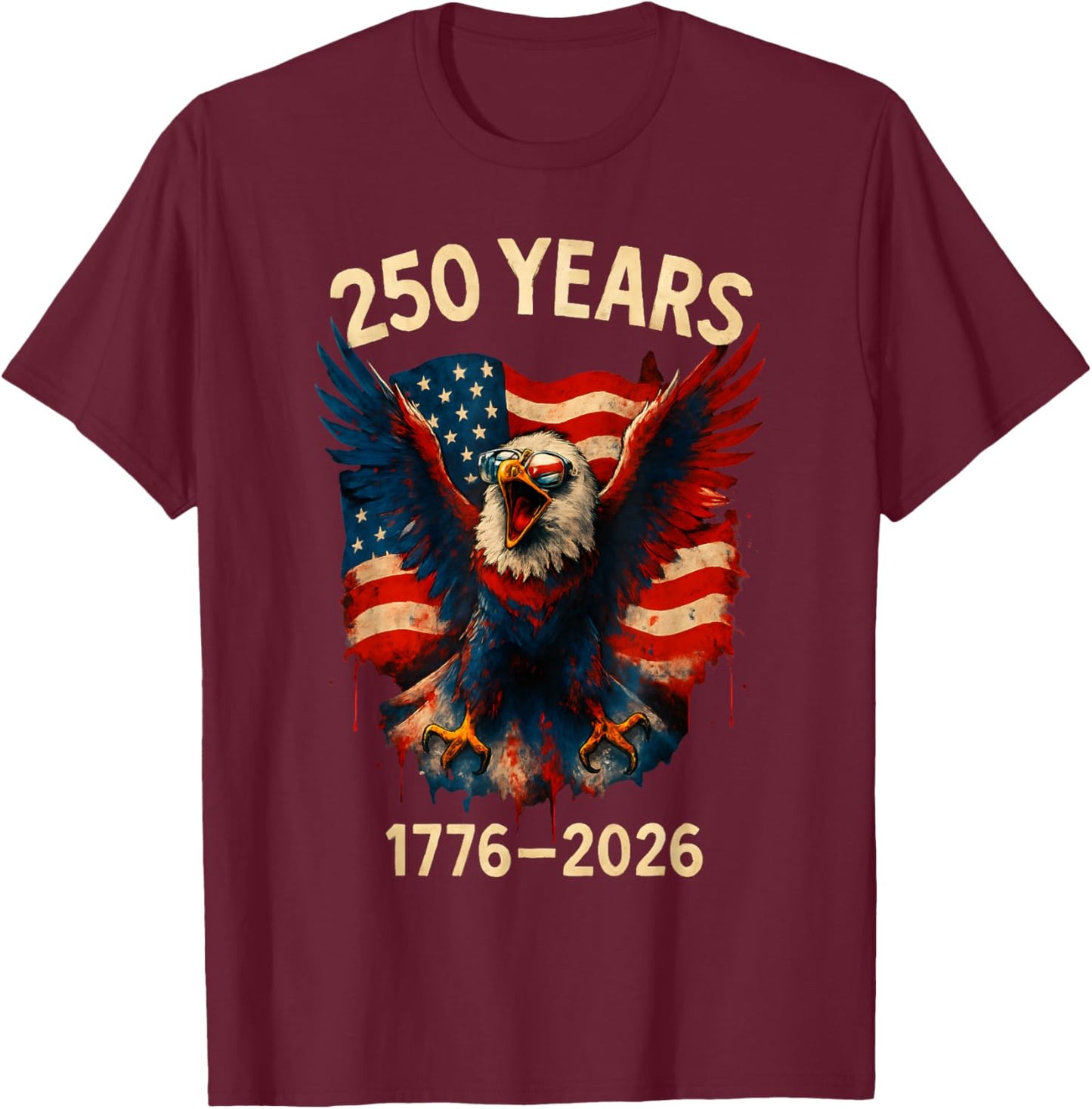 250 Years American 1776 2026 250th 4th July Independence Day T-Shirt - T-Shirt | Maroon