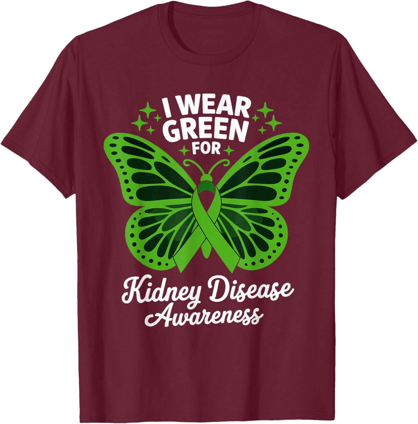 I Wear Green for Kidney Disease Awareness T-Shirt - T-Shirt | Maroon