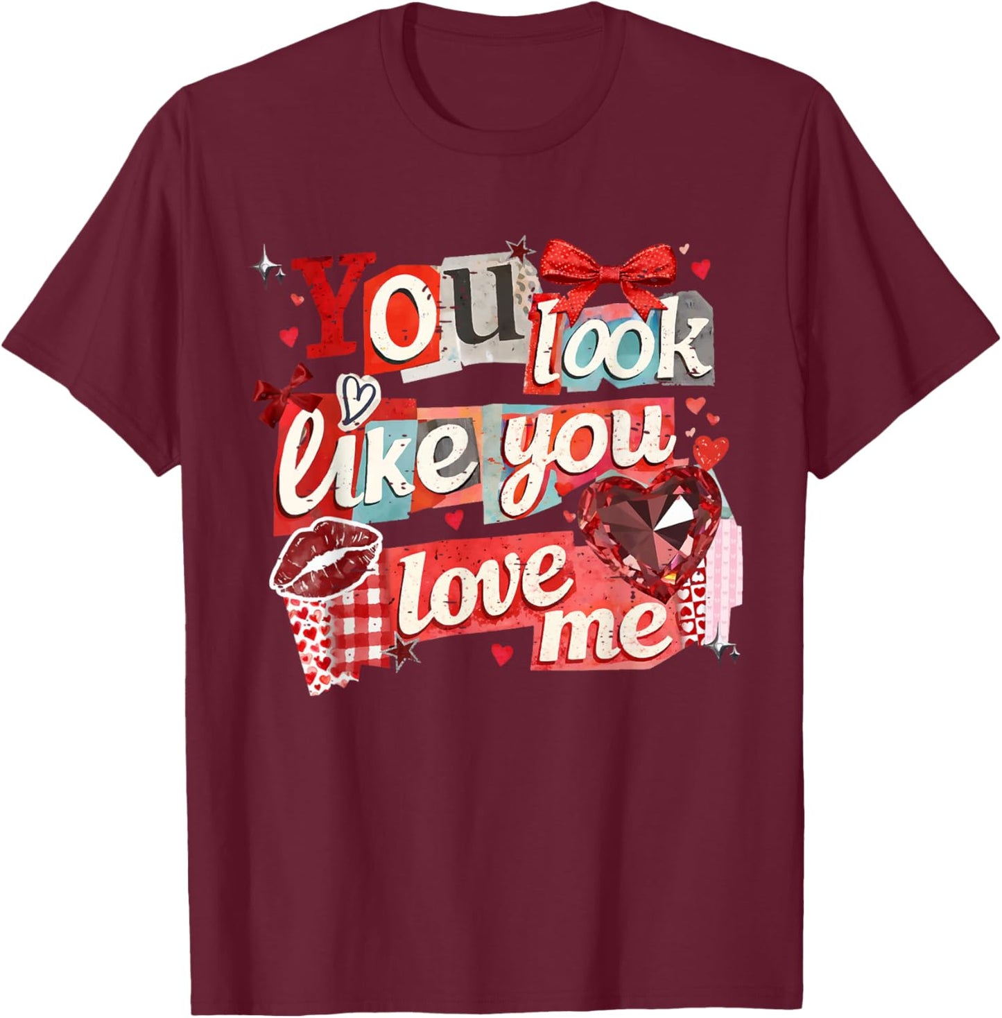 Vintage Funny Trendy Valentine You Look Like You Love Me T-Shirt - T-Shirt | Maroon