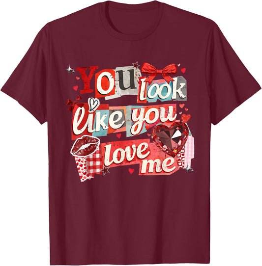 Vintage Funny Trendy Valentine You Look Like You Love Me T-Shirt - T-Shirt | Maroon
