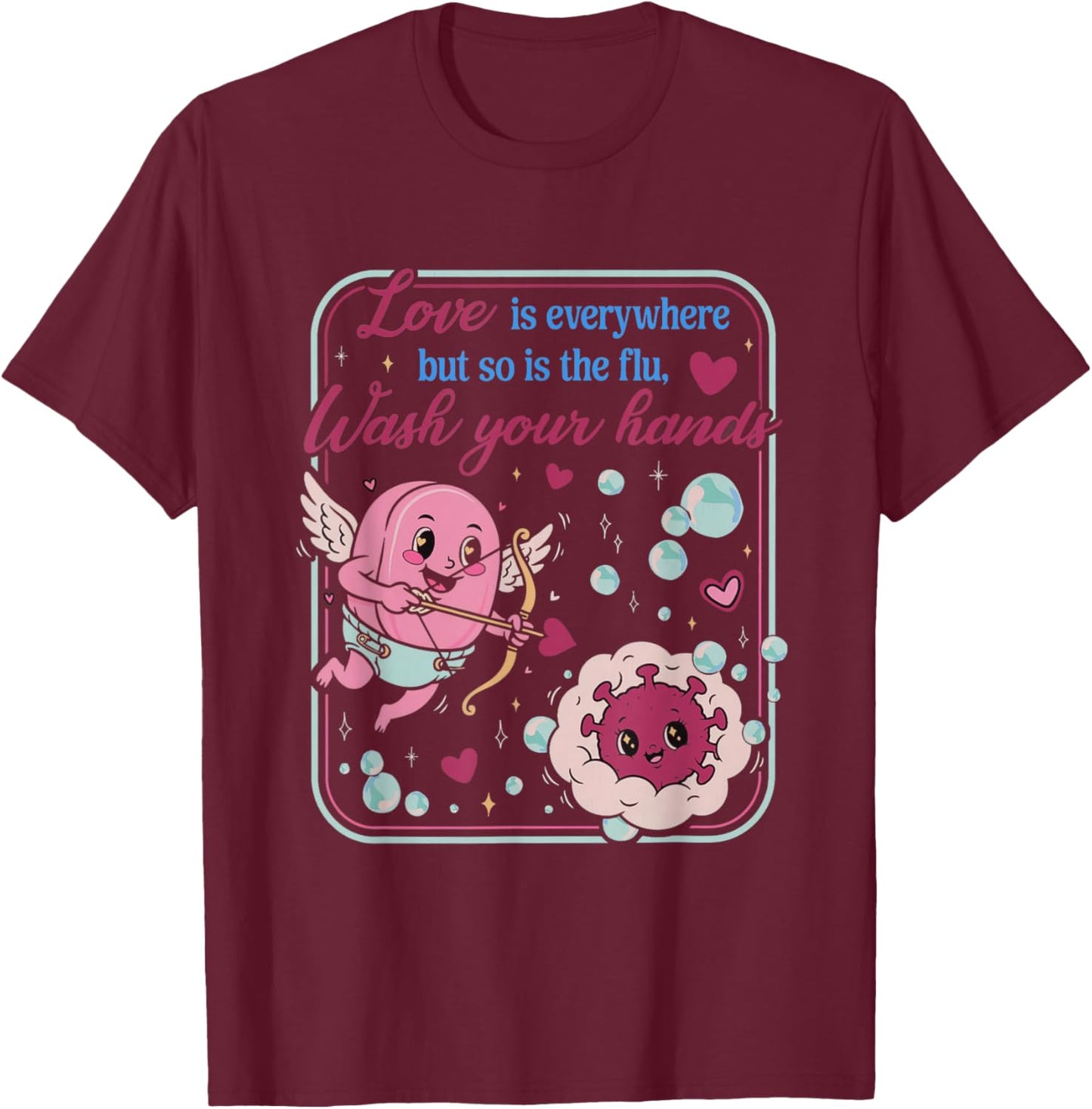 Love is Everywhere So is The Flu Wash Your Hands Valentines T-Shirt - T-Shirt | Maroon