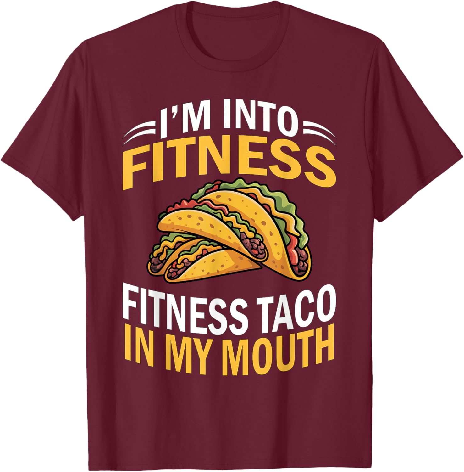 I'm into Fitness Taco in My Mouth Funny Cinco de Mayo T-Shirt - T-Shirt | Maroon