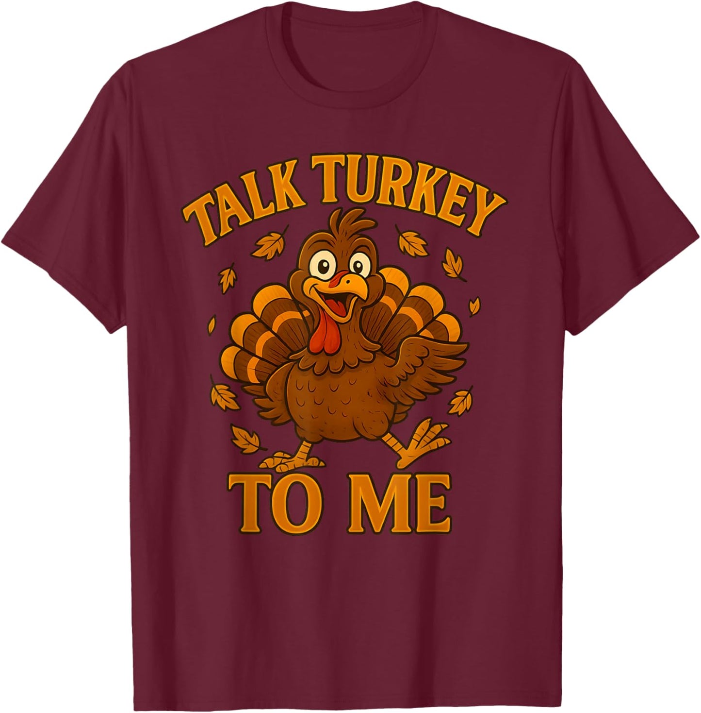 Talk-Turkey to My Funny Thanksgiving Turkey Holiday Humor T-Shirt - T-Shirt | Maroon