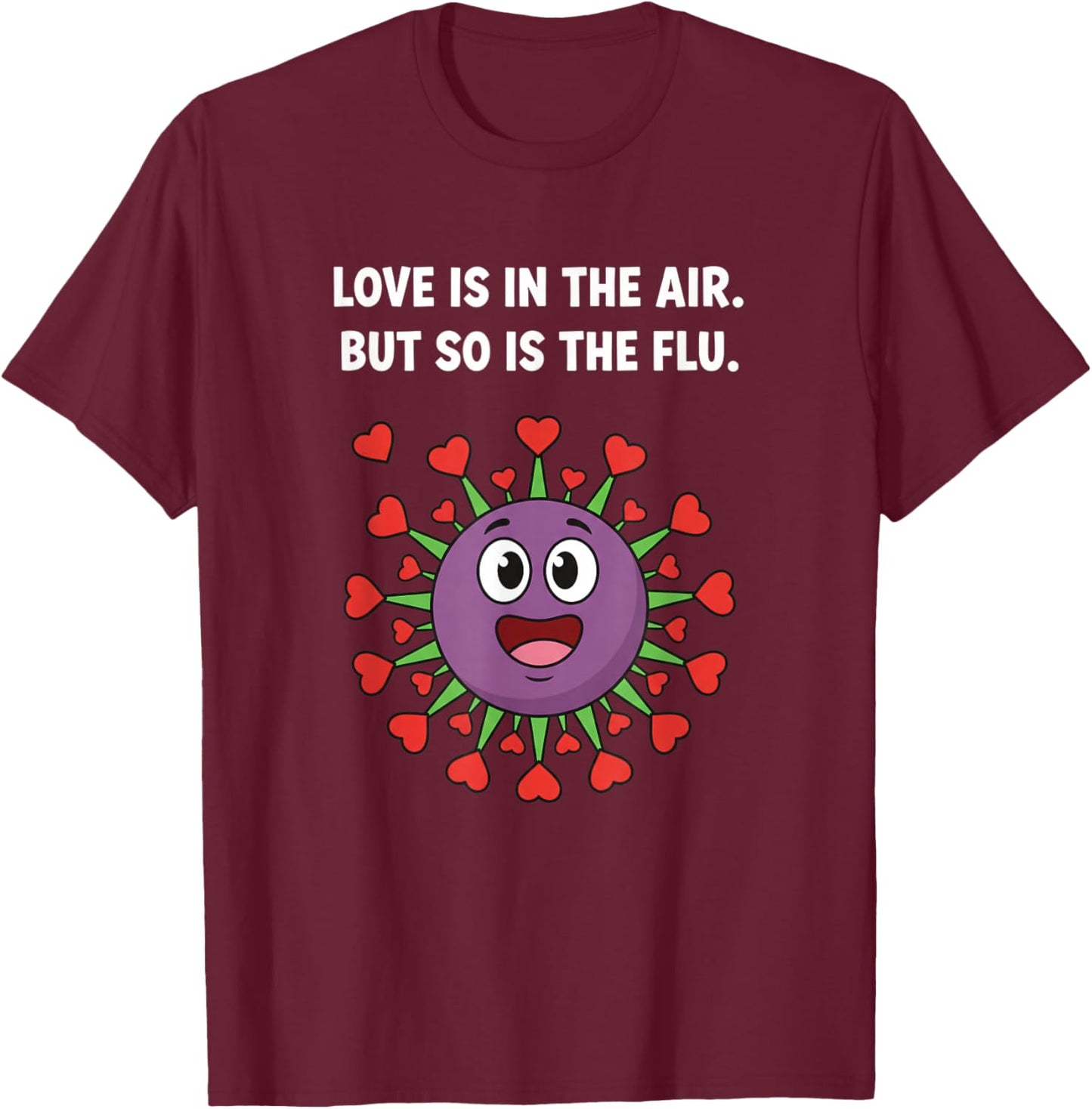 Love is in The Air But So is The Flu Funny Valentine Virus T-Shirt - T-Shirt | Maroon