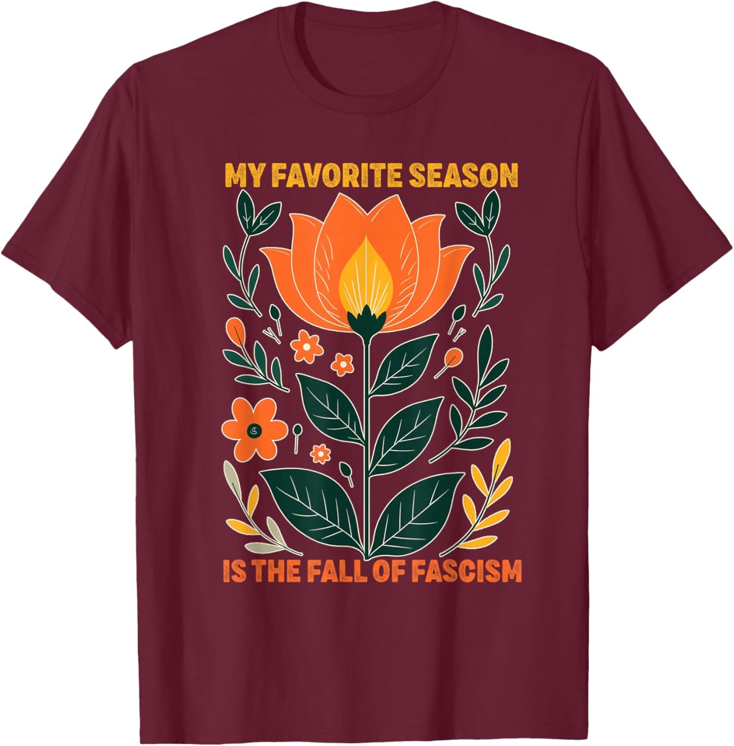 My Favorite Season is The Fall of Fascism Funny Democracy T-Shirt - T-Shirt | Maroon