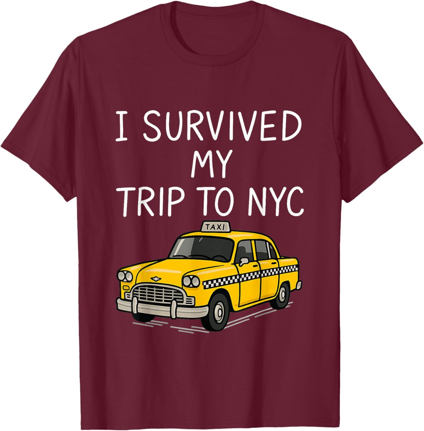 I Survived My Trip to NYC Funny New York City Taxi Gifts T-Shirt - T-Shirt | Maroon