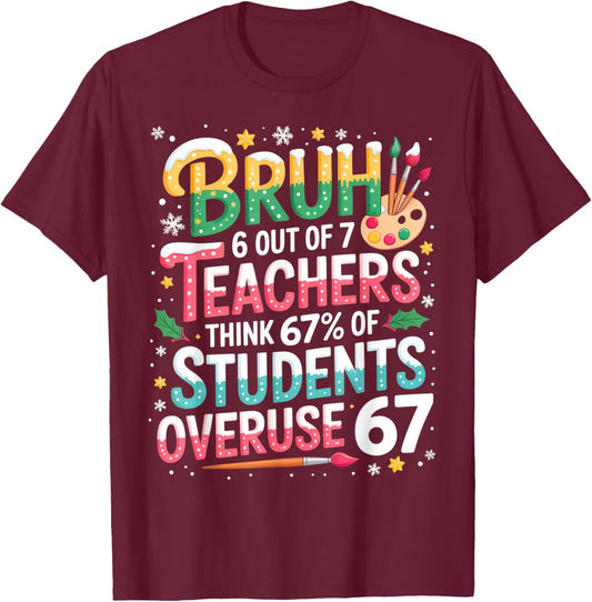 6 Out of 7 Teachers Think 67% of Students Overuse 67 Meme T-Shirt - T-Shirt | Maroon
