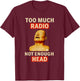 Too Much Radio Not Enough Head Funny 90s 80s 2000s Y2K Retro T-Shirt - T-Shirt | Maroon