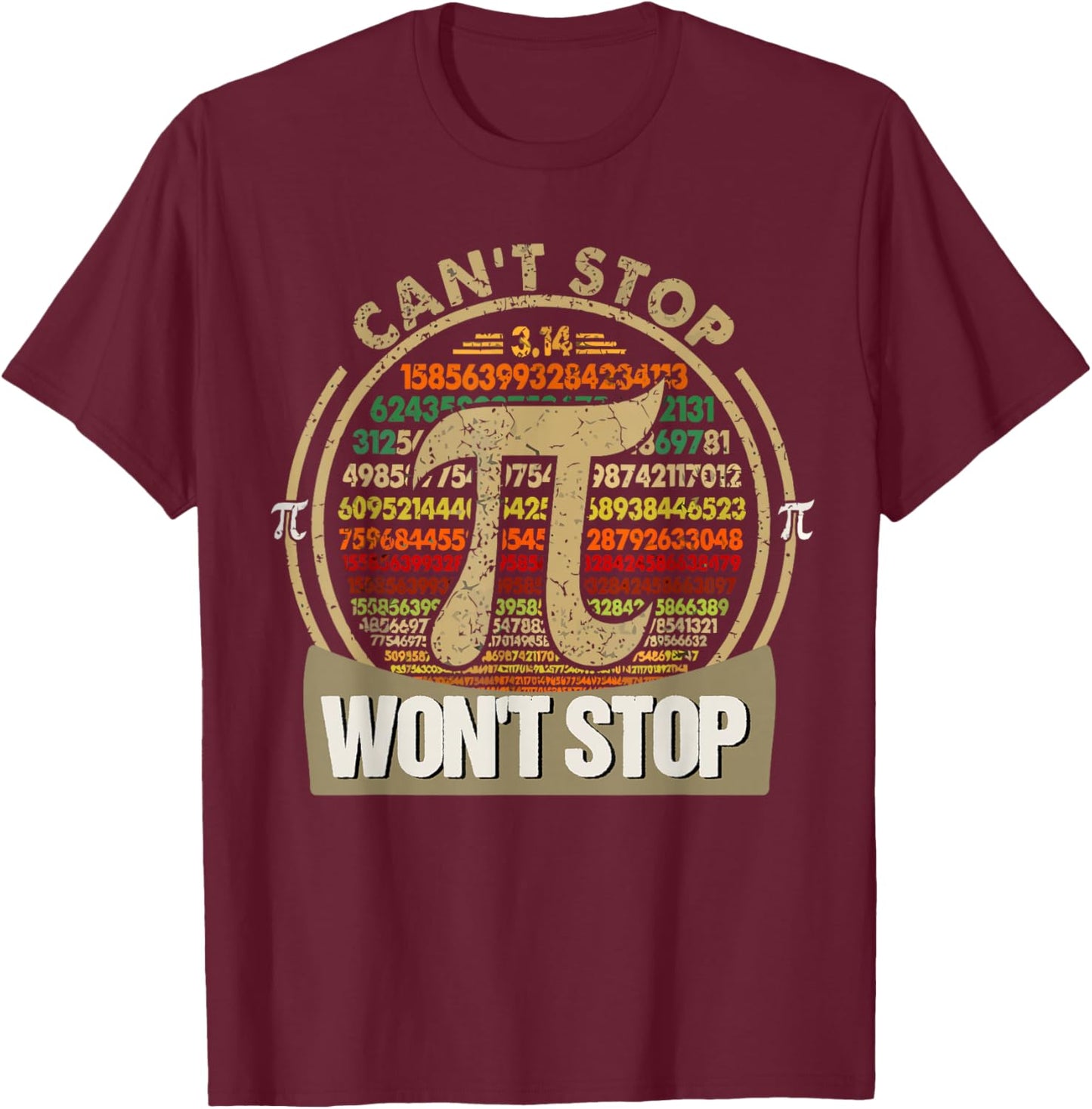 Can't Stop Pi Won't Stop Math Funny Pi Day Maths Teacher T-Shirt - T-Shirt | Maroon