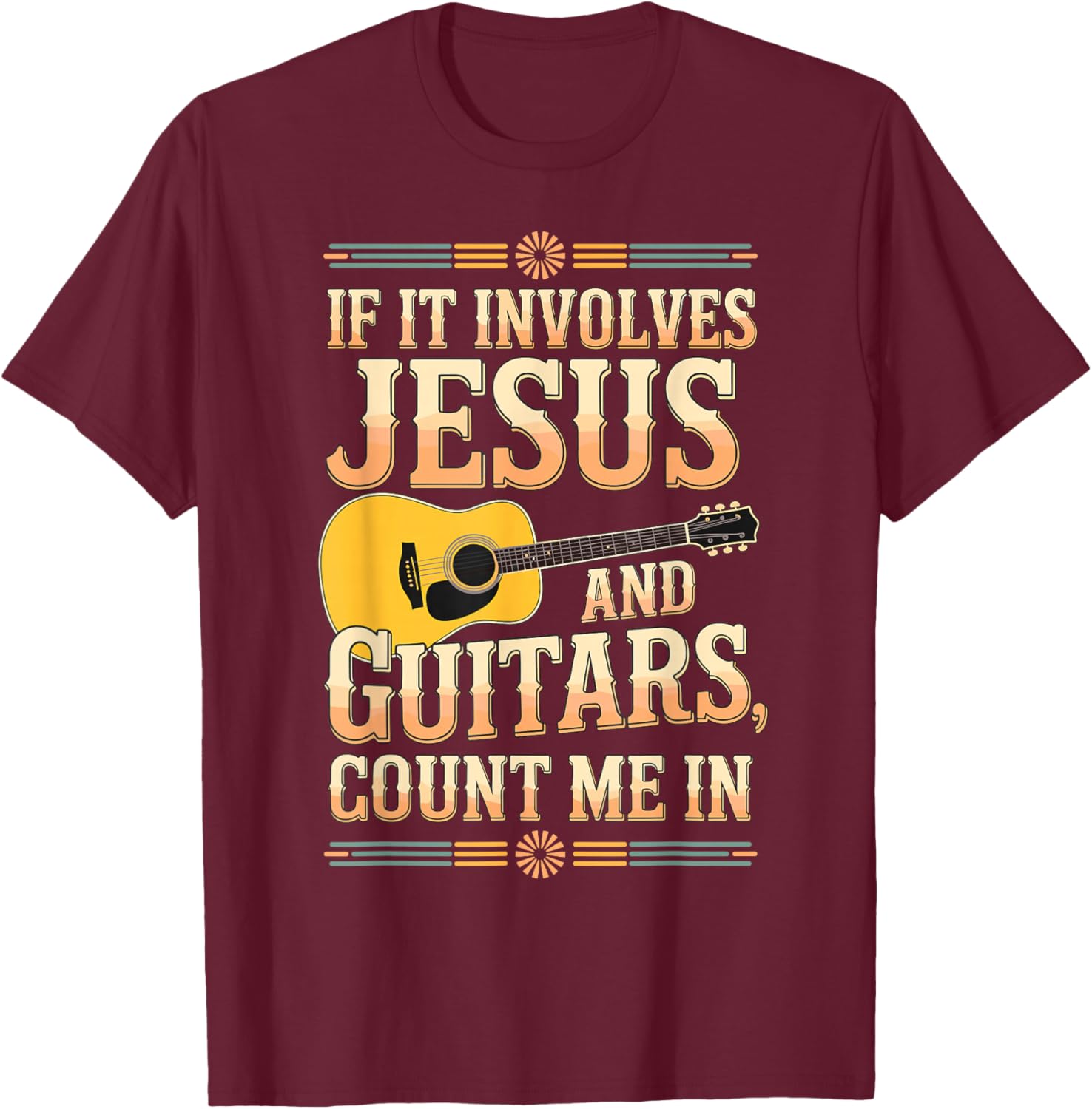 If It Involves Jesus and Guitars Count Me in Christian Musik T-Shirt - T-Shirt | Maroon