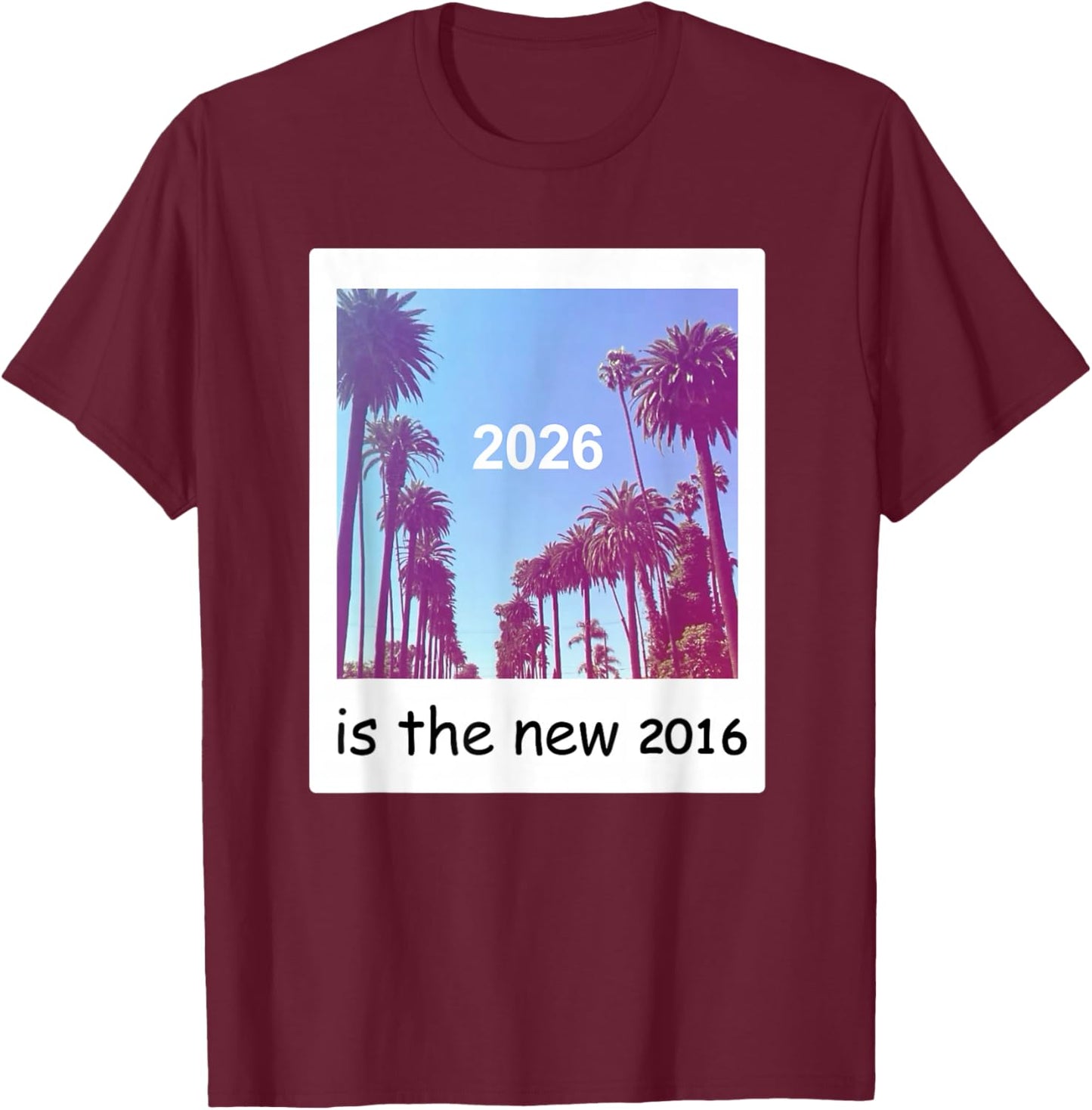 2026 is The New 2016 Nostalgic 2016 Summer Vibes Design 2026 T-Shirt - T-Shirt | Maroon