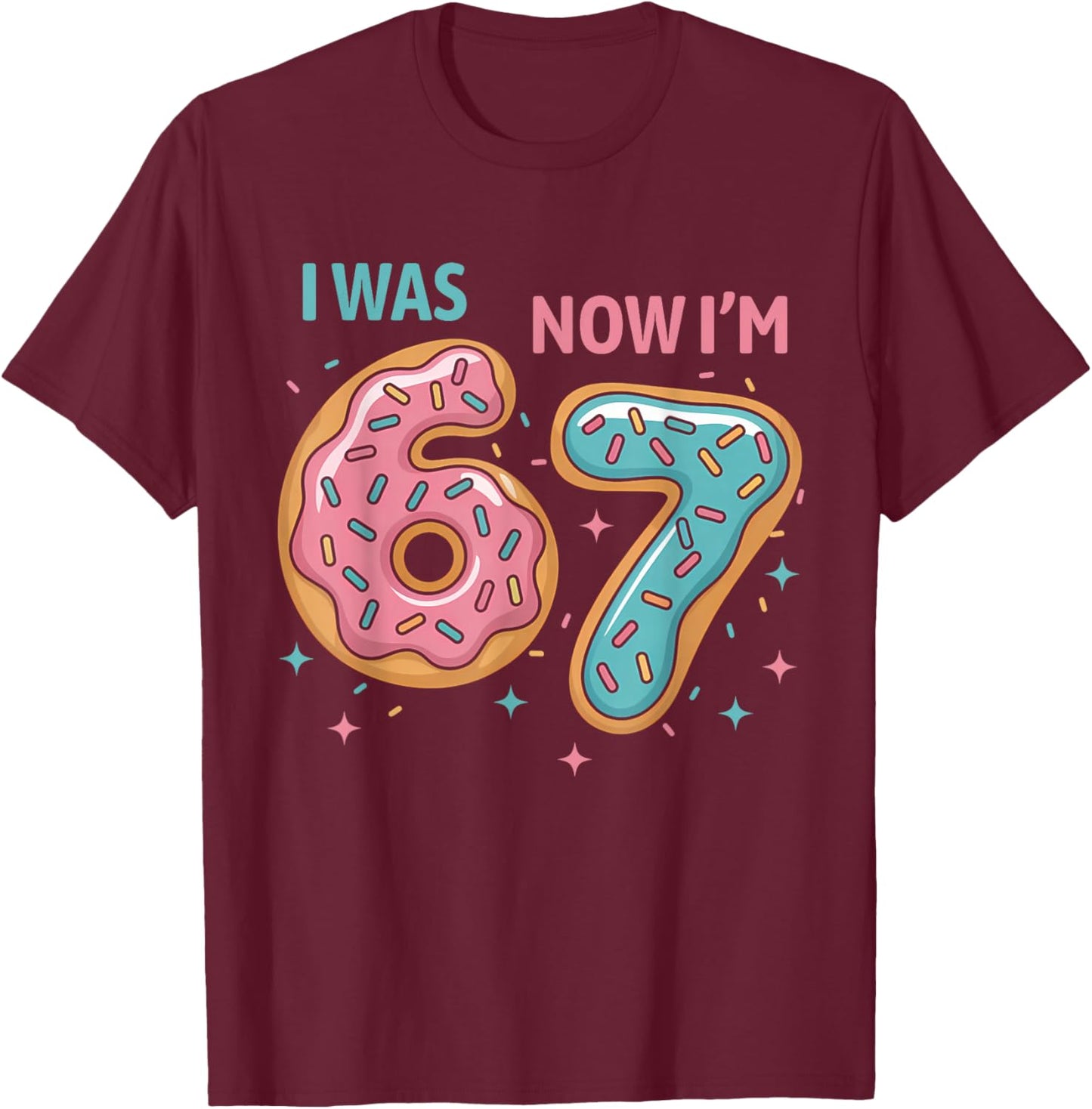7 Year Old Birthday Funny 67 Donuts Kids I was 6 Now I'm 7 T-Shirt - T-Shirt | Maroon