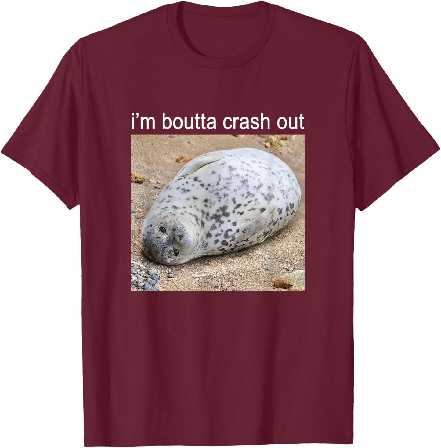 I'm Boutta Crash Out Silly Seal Meme T-Shirt - T-Shirt | Maroon