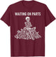 Waiting On Parts Funny Skeleton Auto Mechanic Technician T-Shirt - T-Shirt | Maroon