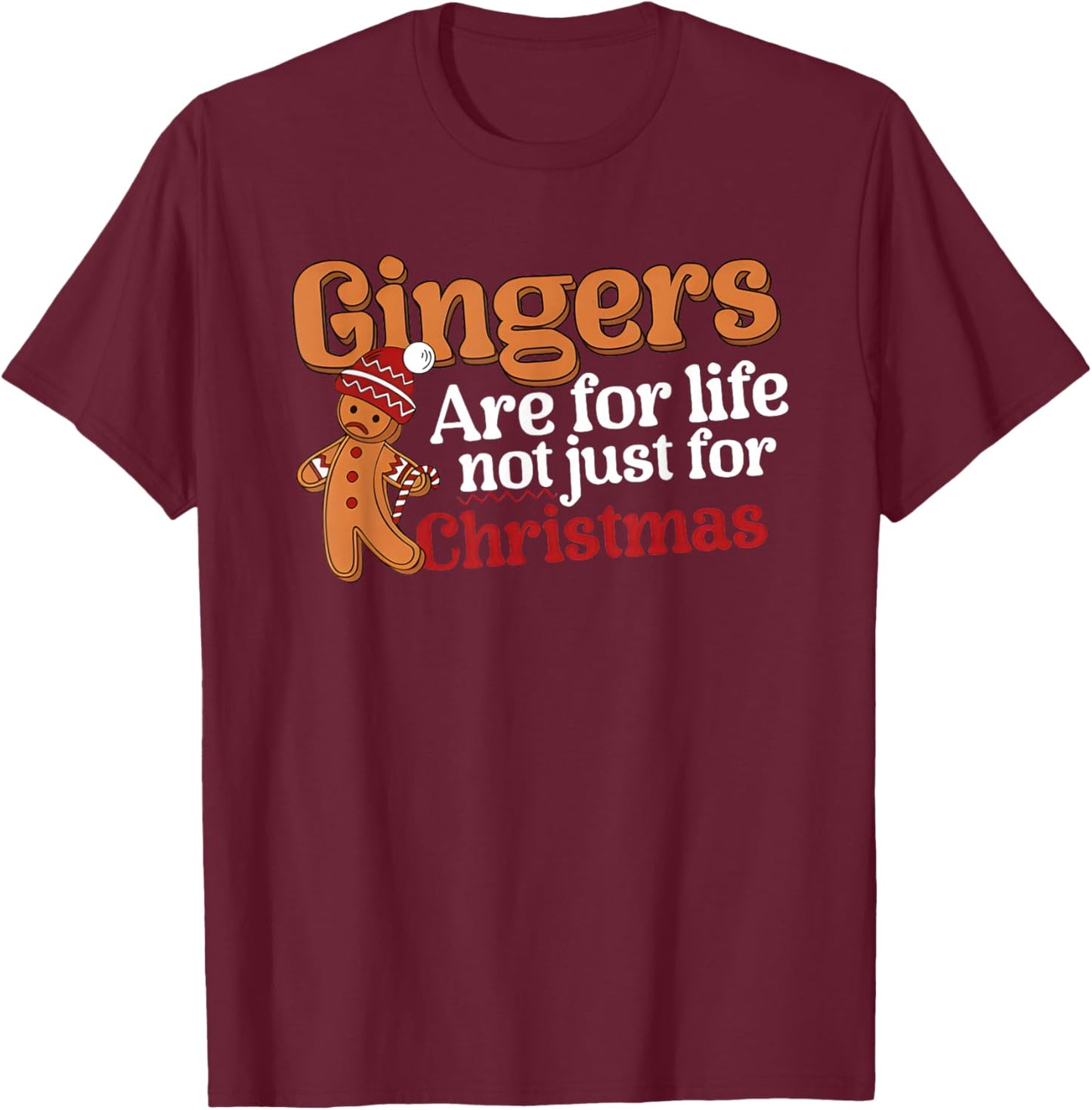 Gingers are for Life Not Just for Christmas T-Shirt - T-Shirt | Maroon