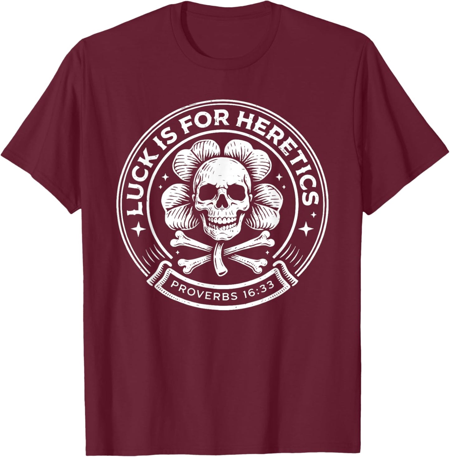 Lucky is for Heretics Proverbs 16:33 St Patricks Day Skull T-Shirt - T-Shirt | Maroon