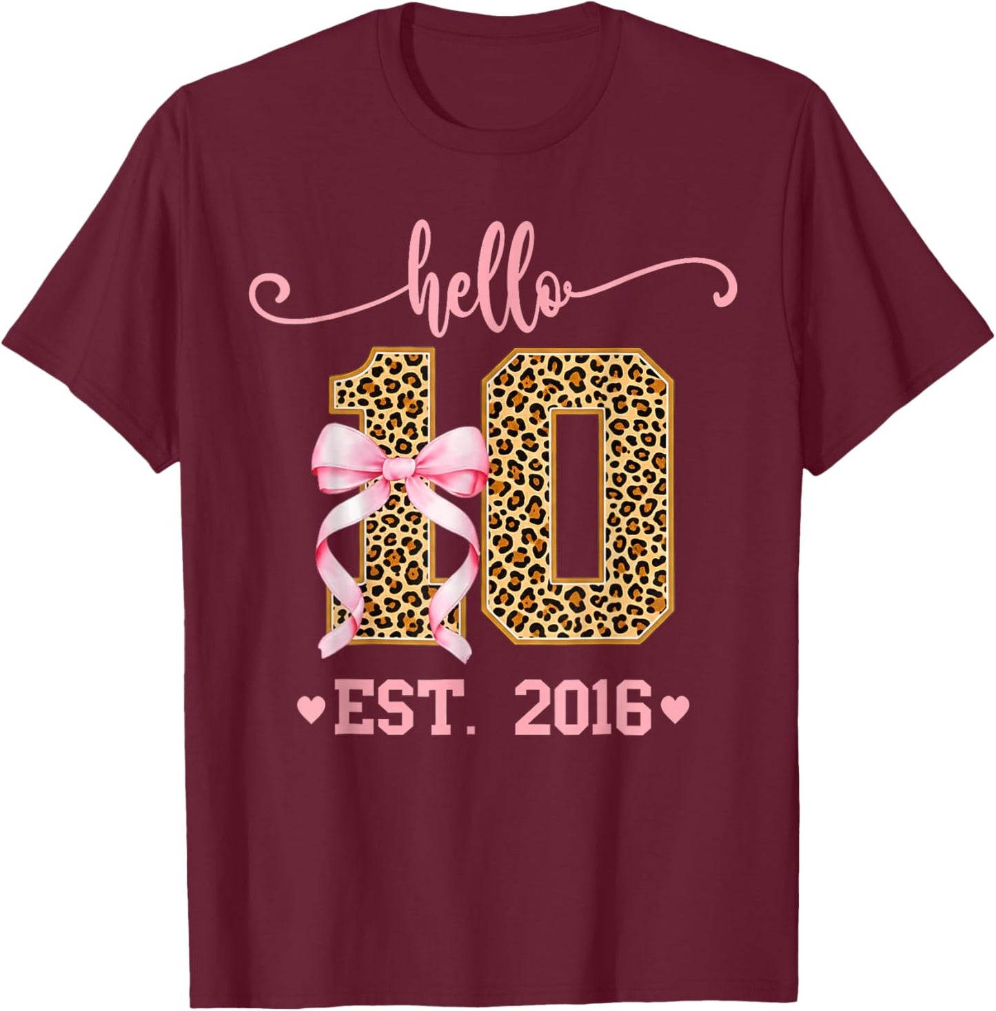 Hello Ten Est 2016 10th Birthday Girl Double Digits Leopard T-Shirt - T-Shirt | Maroon