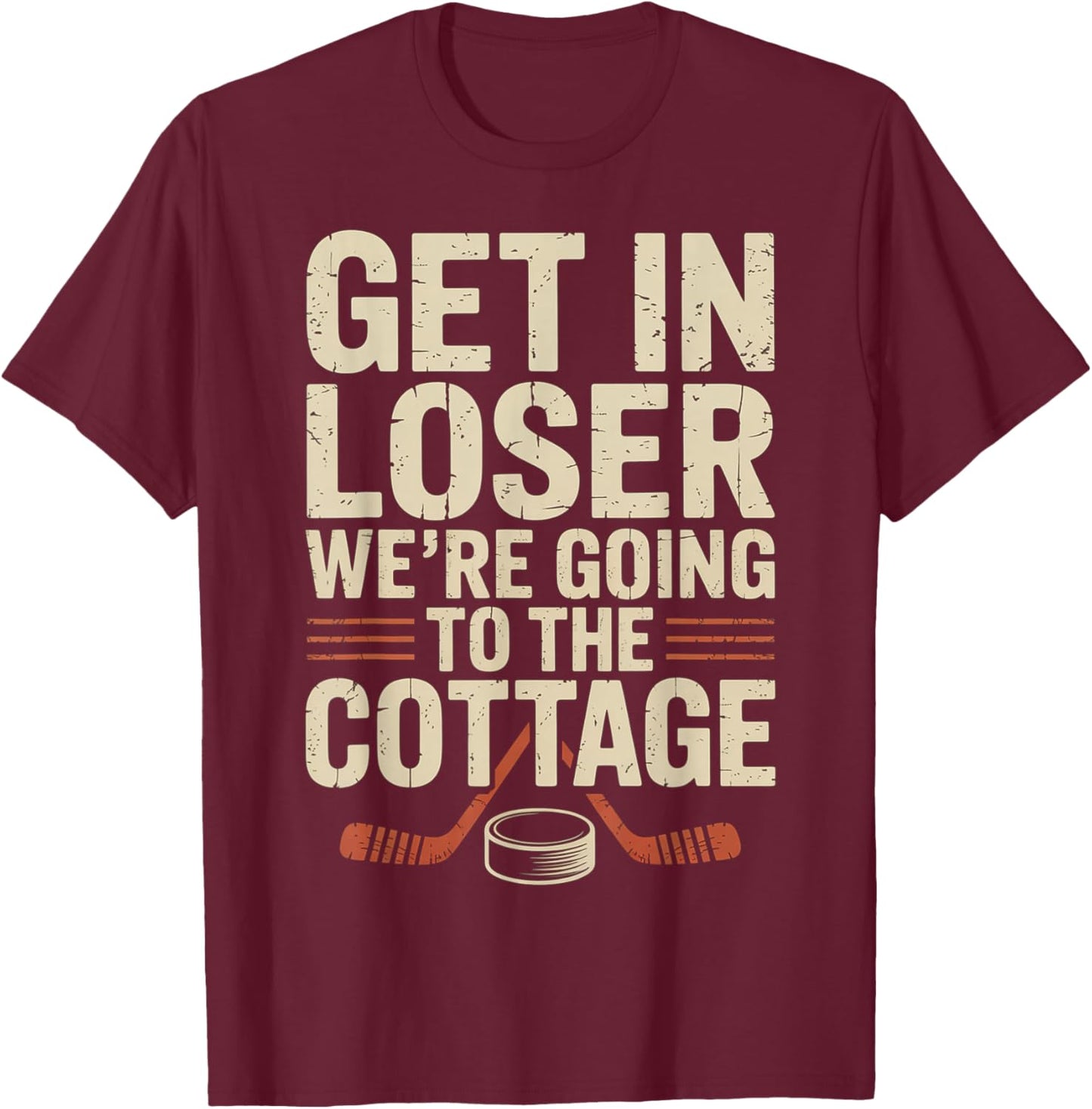 Get in Loser were Going to The Cottage Hockey Night T-Shirt - T-Shirt | Maroon