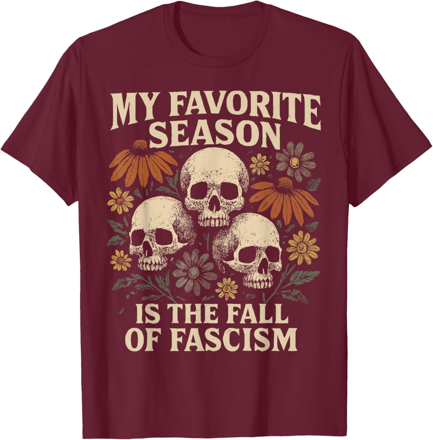 My Favorite Season is The Fall of Fascism Halloween Protest T-Shirt - T-Shirt | Maroon