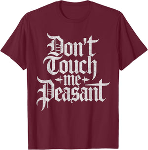 Don’t Touch Me Peasant Funny Renaissance Festival T-Shirt - T-Shirt | Maroon