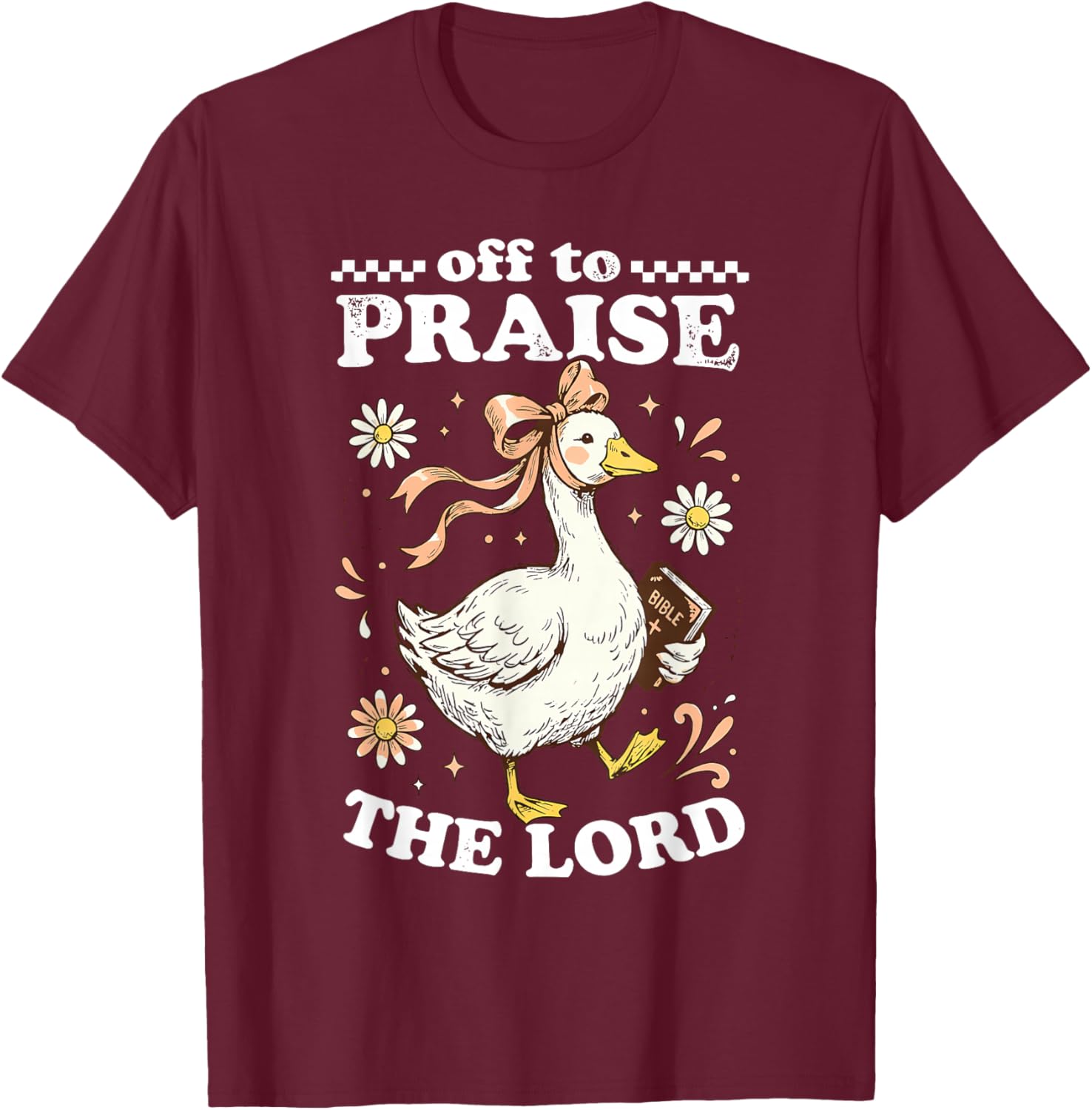 Off to Praise The Lord Cute Christian Goose T-Shirt - T-Shirt | Maroon