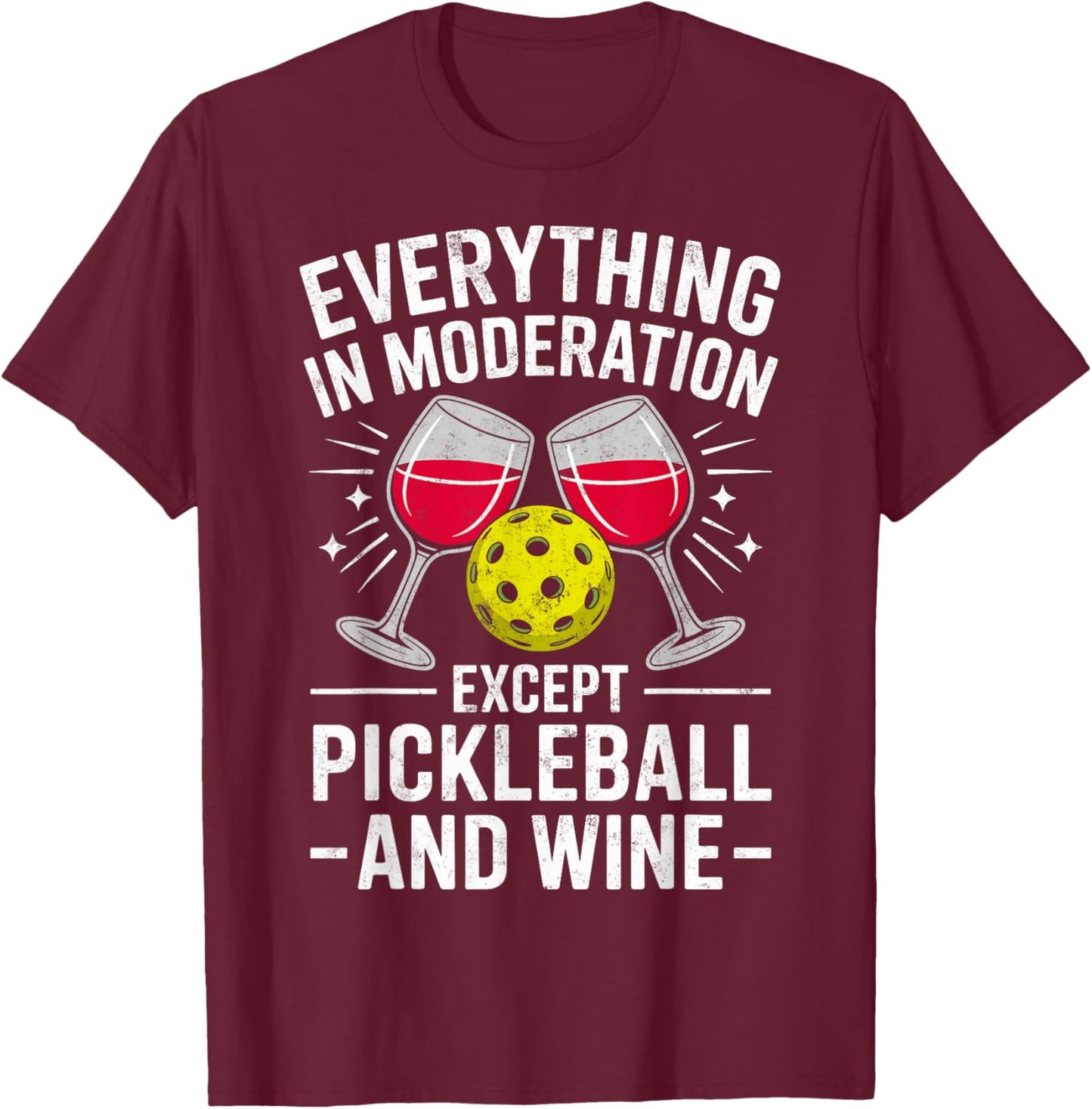 Everything in Moderation Except Pickleball and Wine Joke T-Shirt - T-Shirt | Maroon