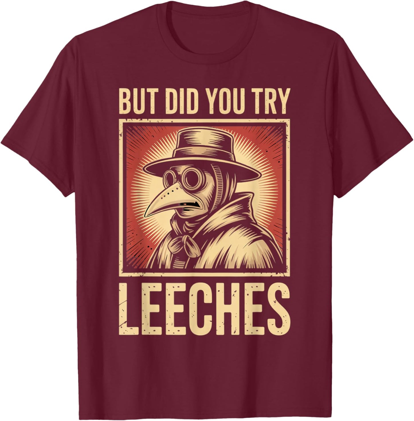 But did You Try Leeches Plague Doctor Mask Cloak T-Shirt - T-Shirt | Maroon