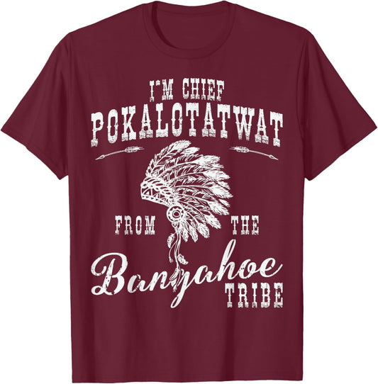 I'm Chief Pokalotatwat Polkadotsweat Funny Tribal Humor T-Shirt - T-Shirt | Maroon