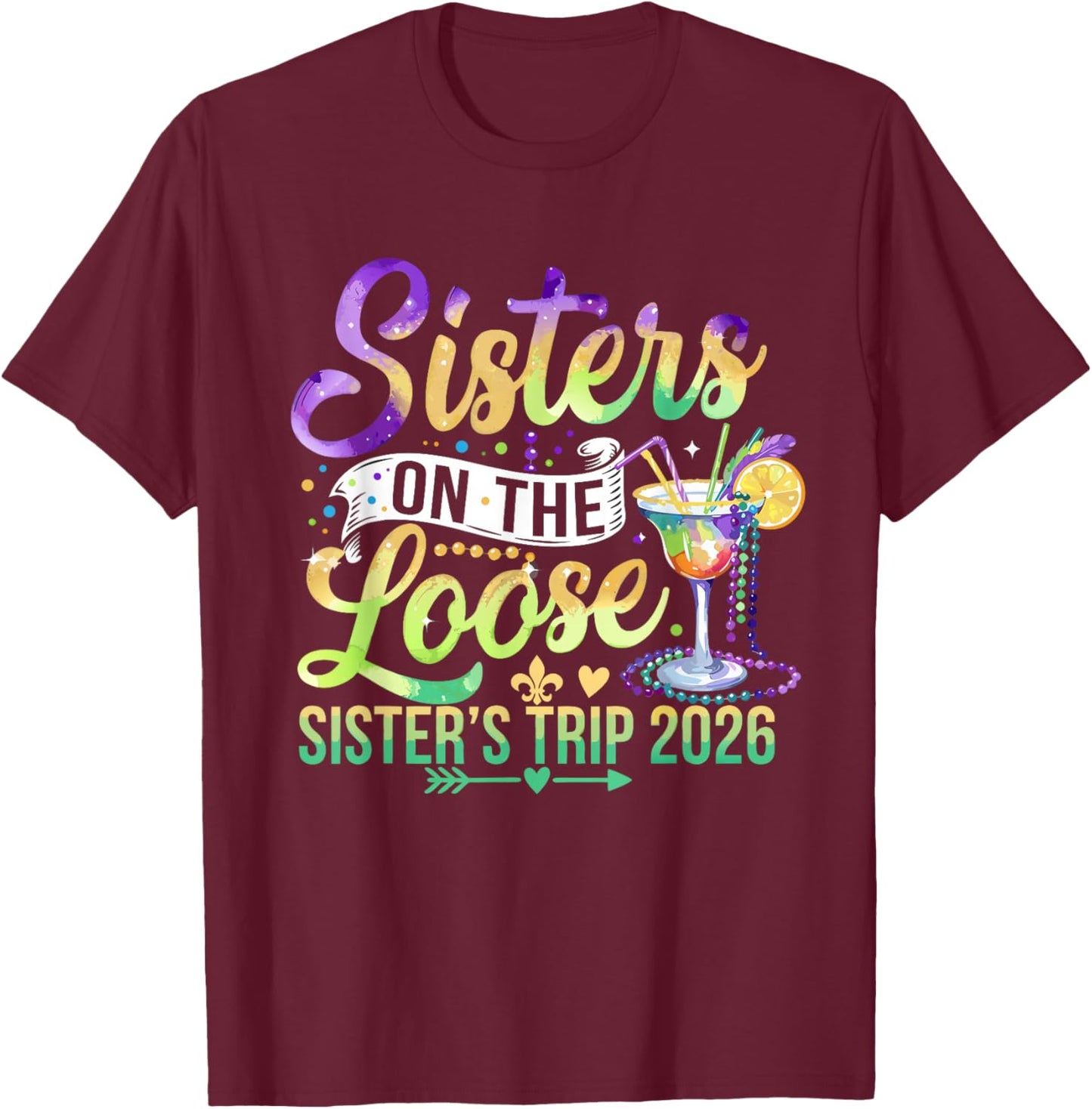 Mardi Gras Shirt Sisters On The Loose Sisters Trip 2026 Girl T-Shirt - T-Shirt | Maroon
