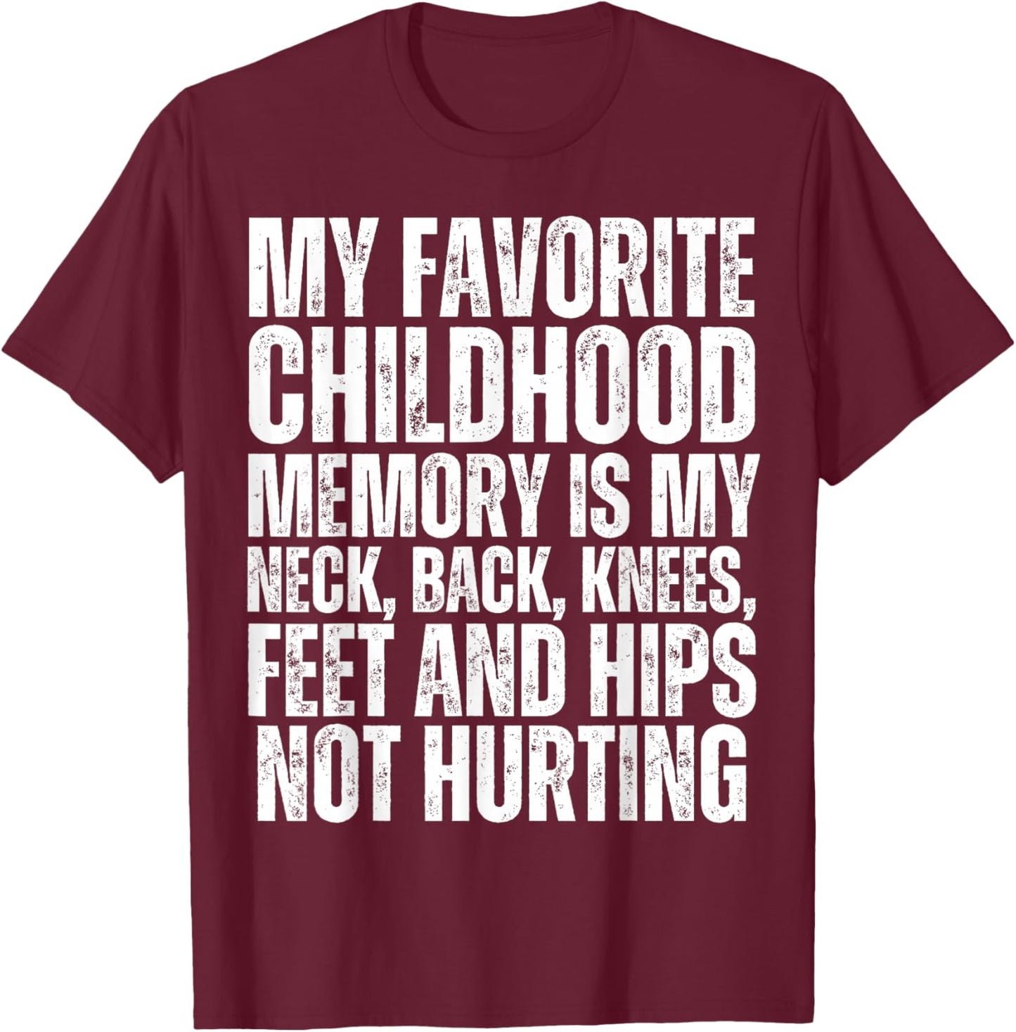 My Neck Back Knees Hips Feet Not Hurting Funny Old Person T-Shirt - T-Shirt | Maroon