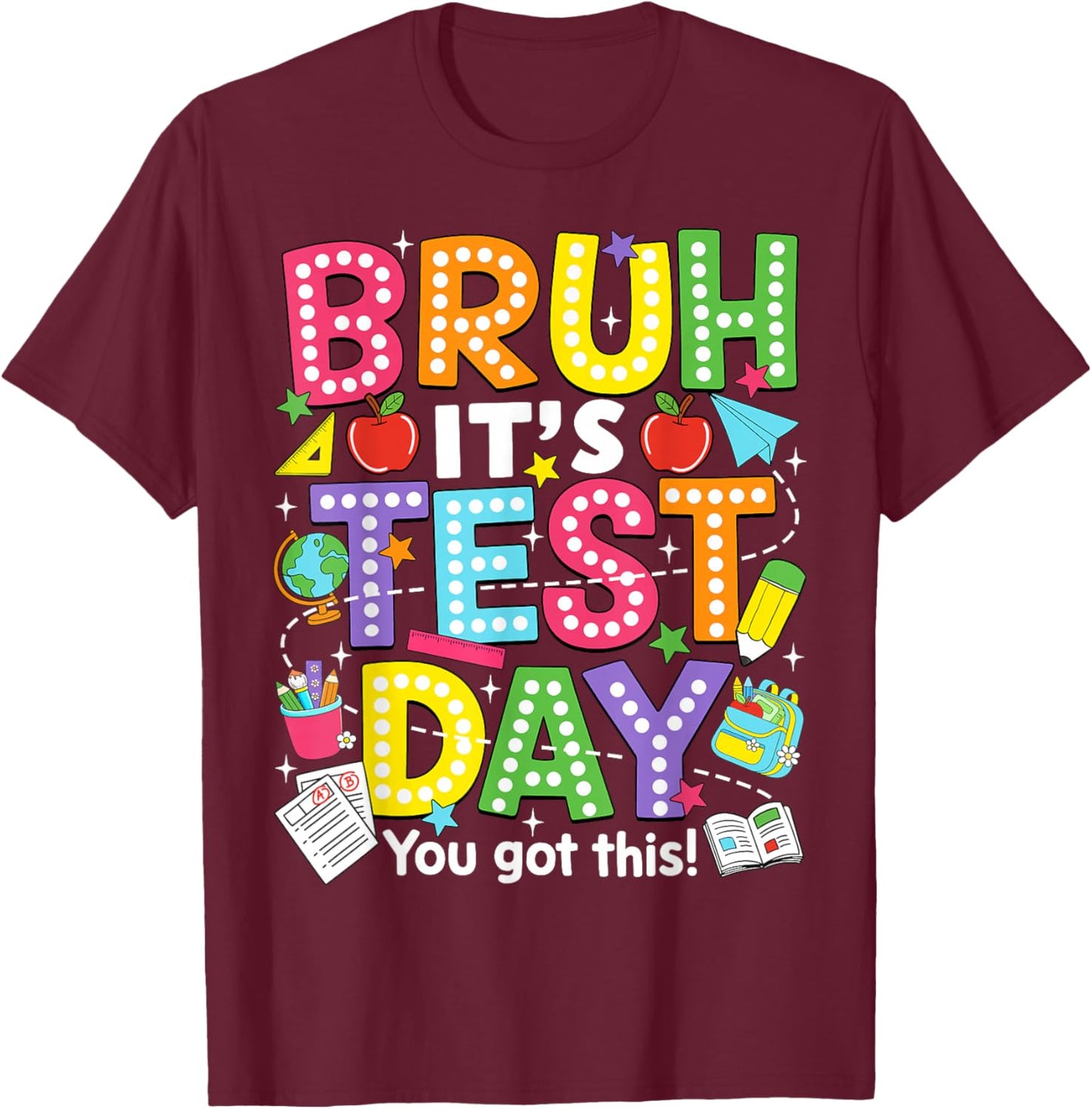 Bruh It’s Test Day You Got This Testing Day Teacher Student T-Shirt - T-Shirt | Maroon