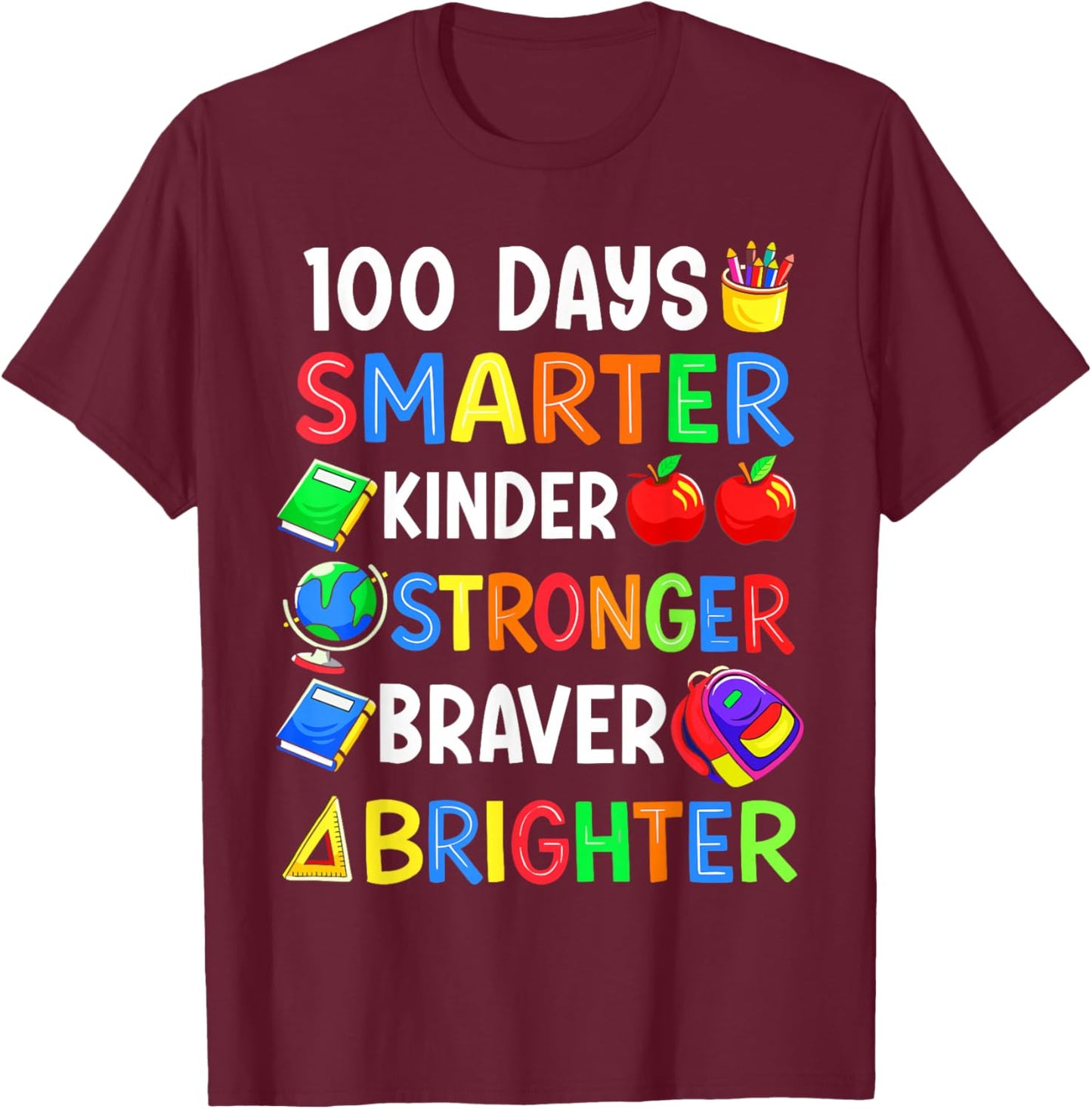 100 Days of School Smarter Kinder Stronger Braver Brighter T-Shirt - T-Shirt | Maroon