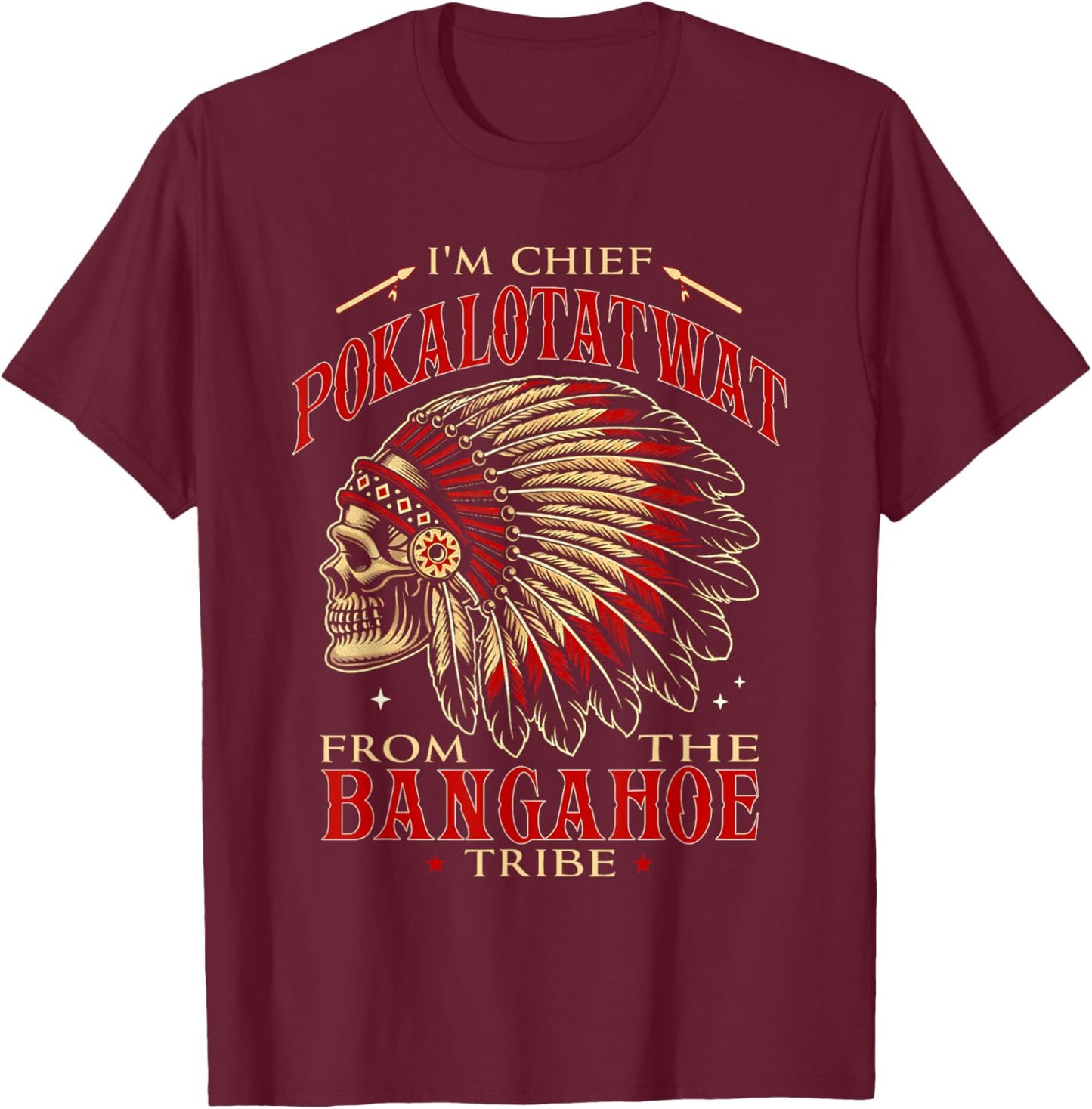 I'm Chief Pokalotatwat from The Tribe Indigenous Native T-Shirt - T-Shirt | Maroon