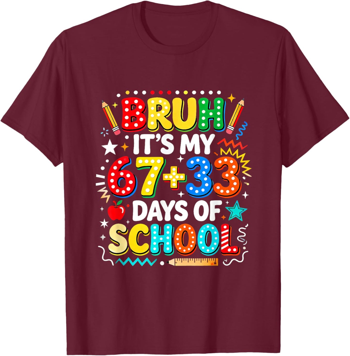 Bruh It's My 67+33 Days of School Six Seven 67 Meme Design T-Shirt - T-Shirt | Maroon