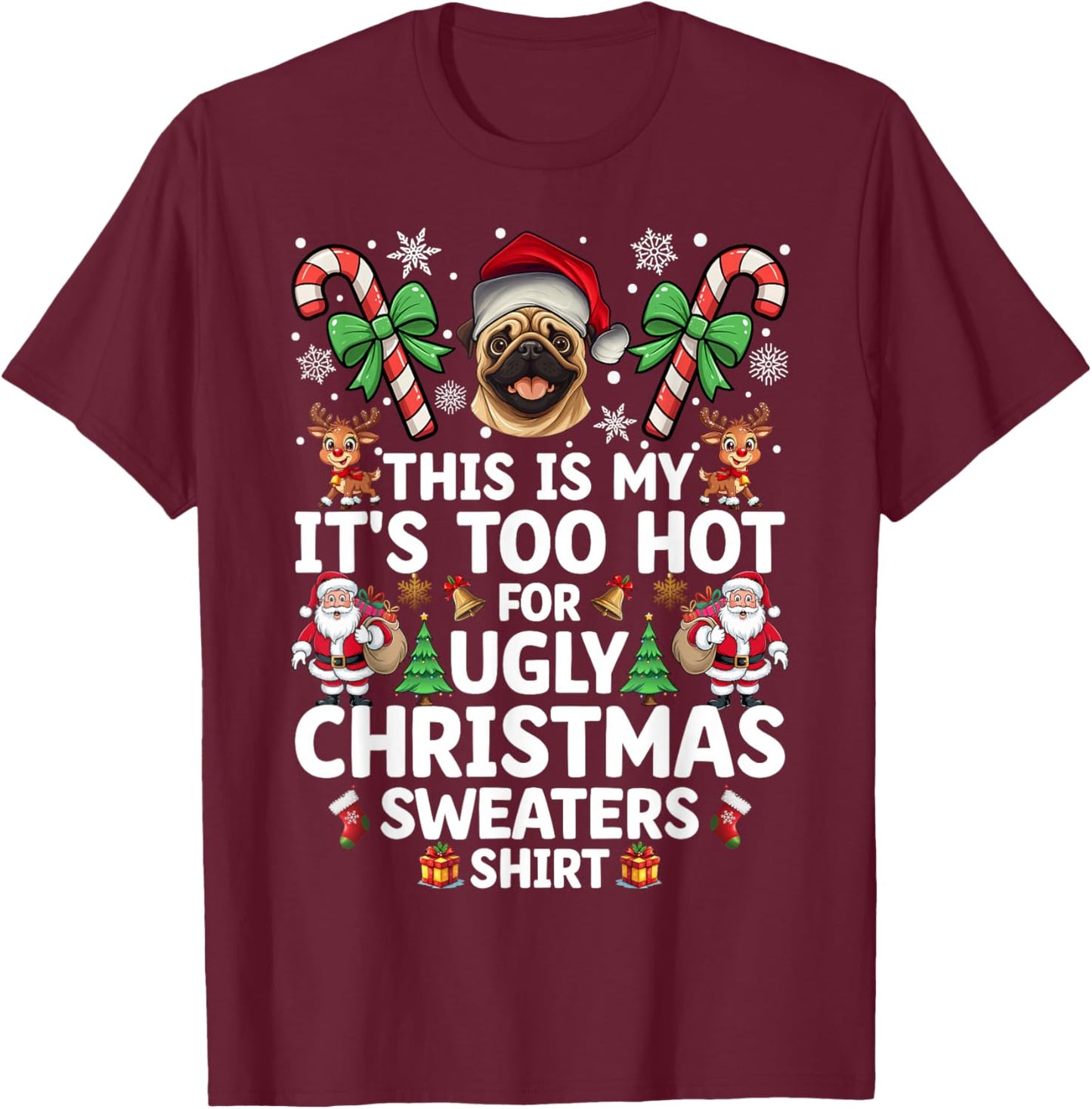 It's Too Hot for Ugly Christmas Sweaters Pug T-Shirt - T-Shirt | Maroon
