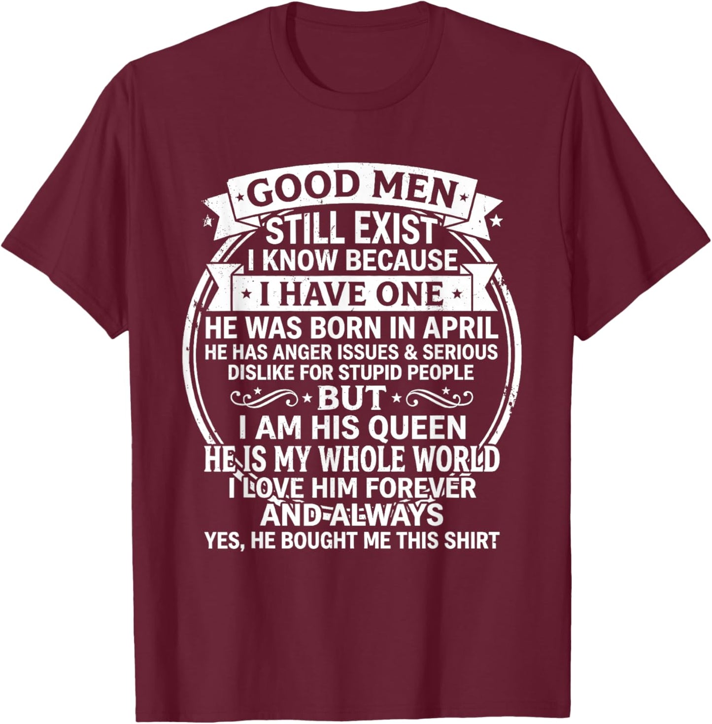 Good Men Still Exist He was Born in April Funny Birthday T-Shirt - T-Shirt | Maroon