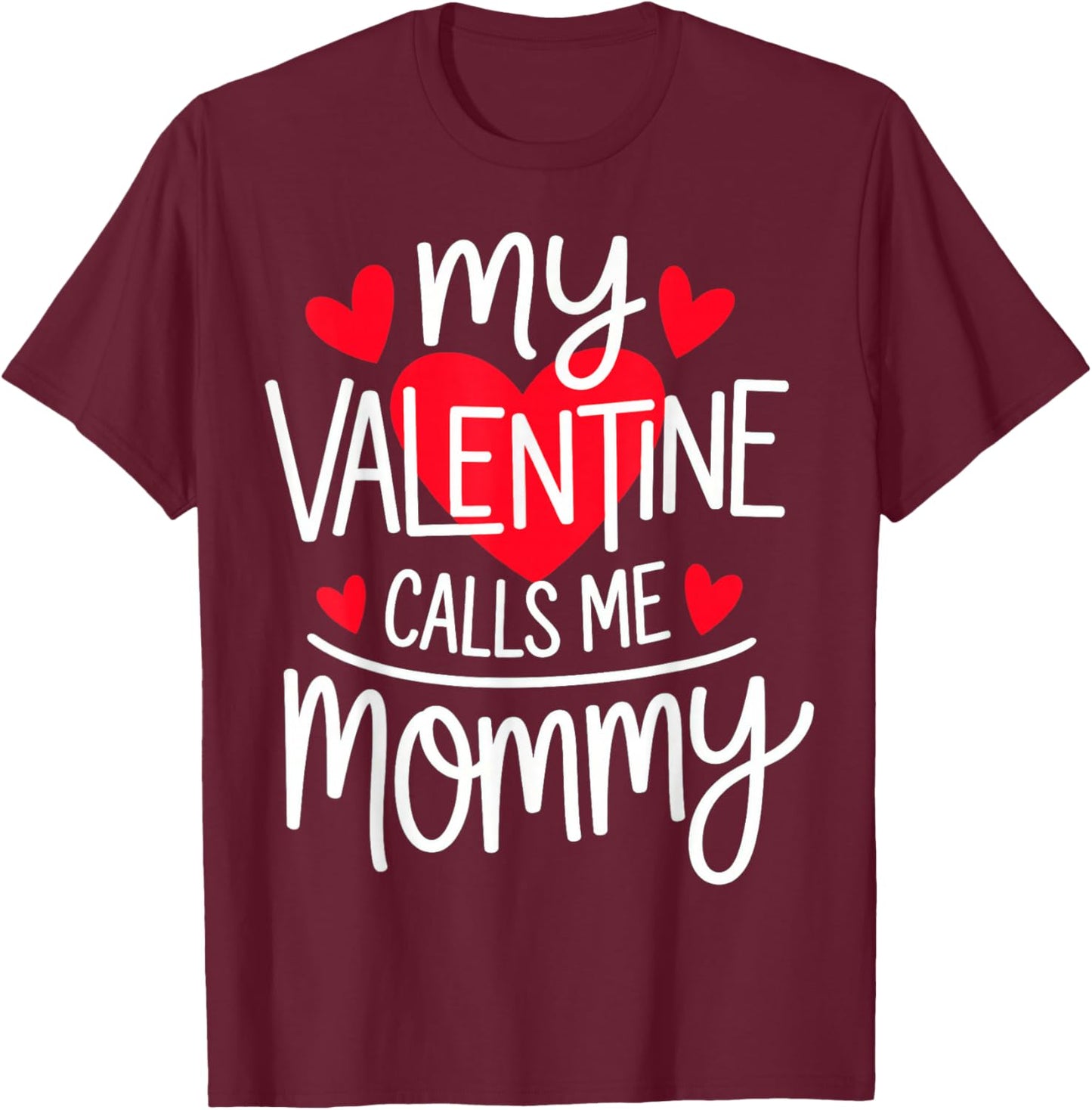 My Valentine Calls Me Mommy T-Shirt - T-Shirt | Maroon