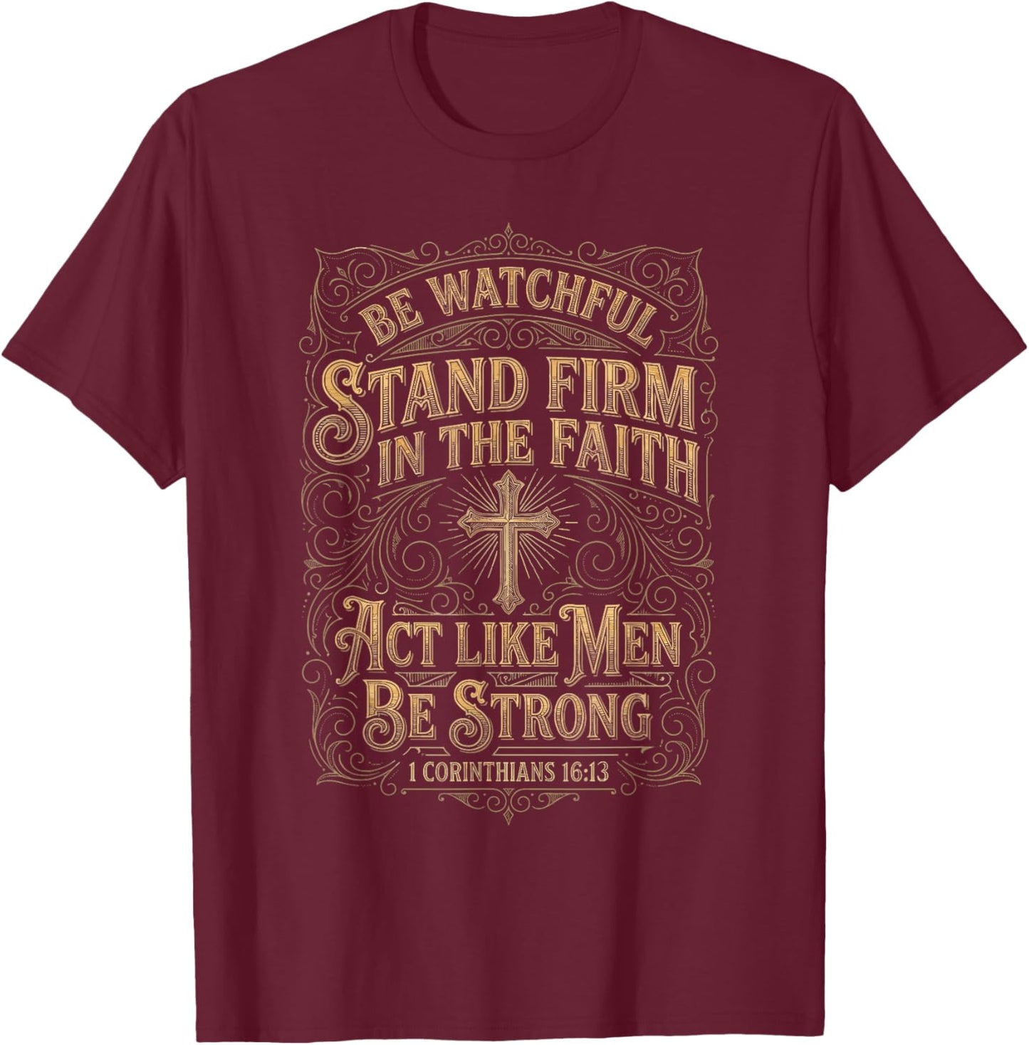 1 Corinthians 16:13 Act Like Men Bible Verse Christian T-Shirt - T-Shirt | Maroon