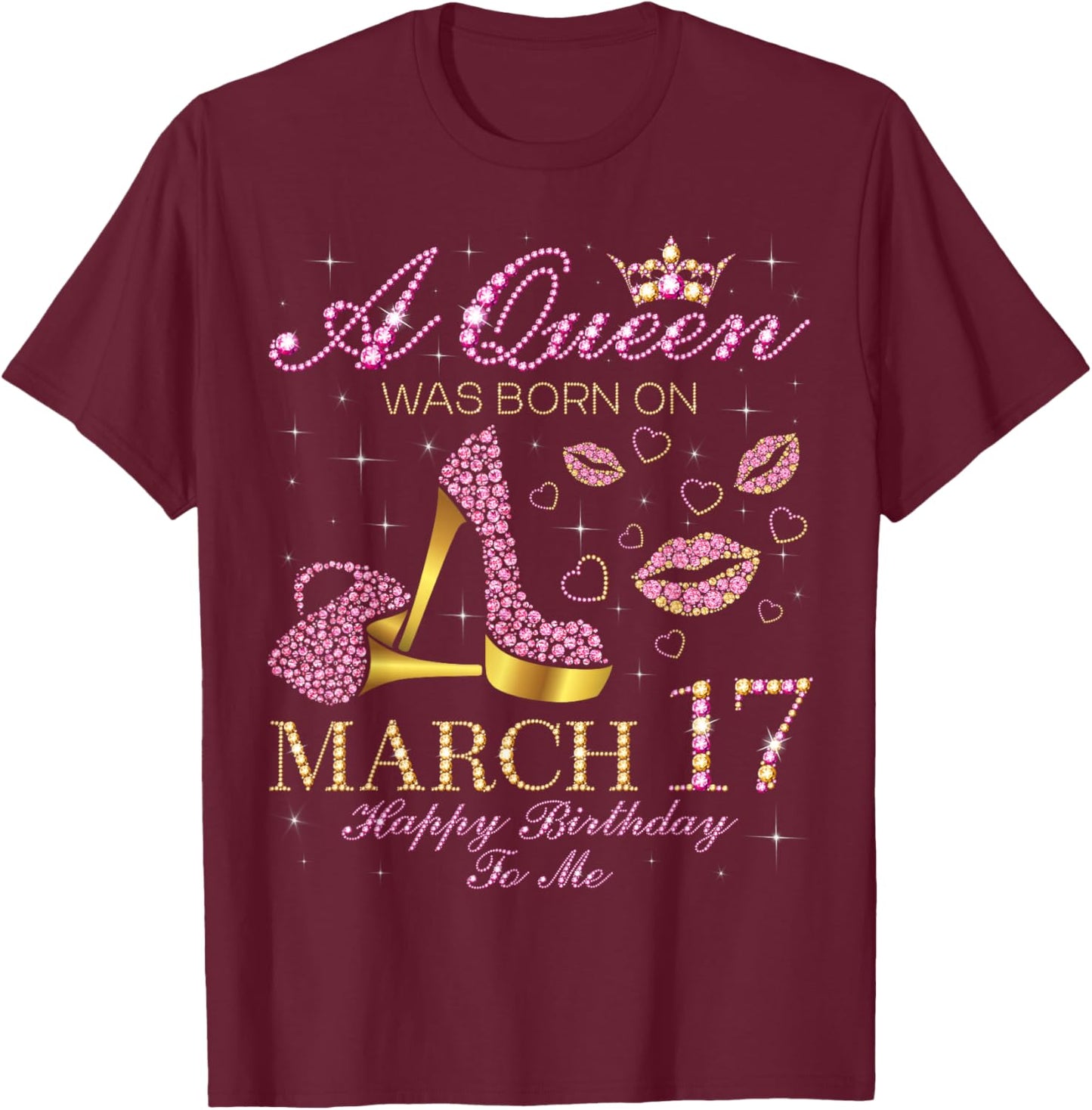 A Queen was Born on March 17 Happy Birthday to Me Gift T-Shirt - T-Shirt | Maroon