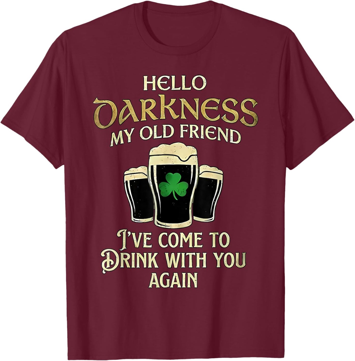 Hello Darkness My Old Friend Irish Shamrock Beer Day T-Shirt - T-Shirt | Maroon