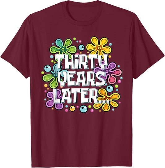Funny Thirty Years Later Meme 30 Year Old 30th Birthday T-Shirt - T-Shirt | Maroon