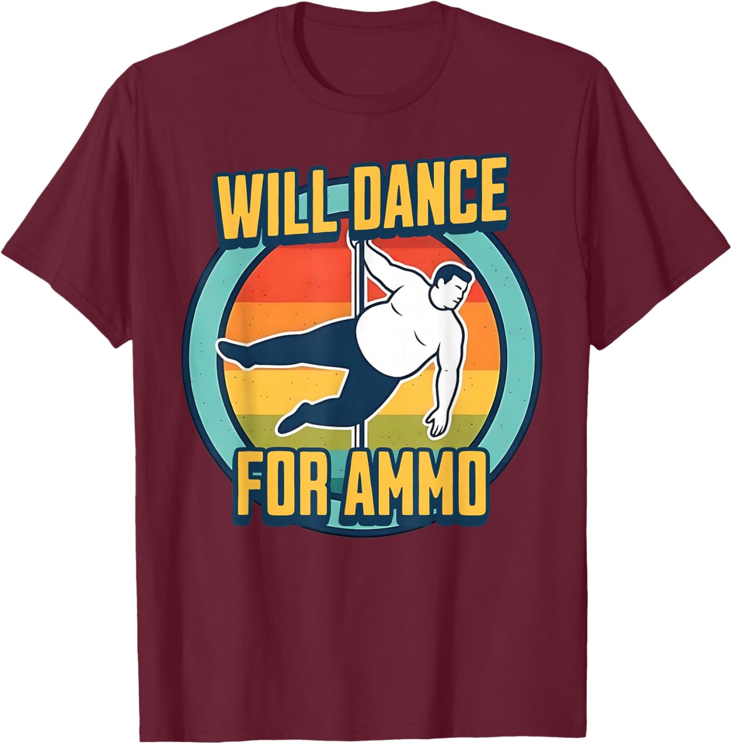 Will Dance for Ammo Funny Shooting Sports Humor T-Shirt - T-Shirt | Maroon
