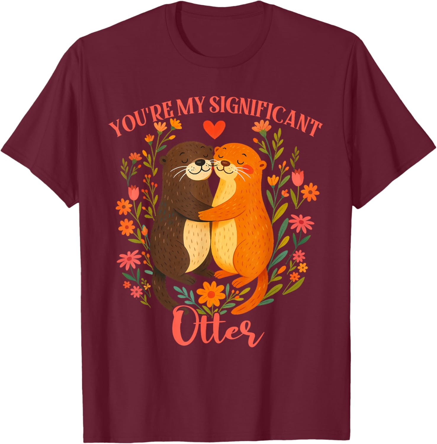 Valentines Couples Floral Otter You're My Significant Otter T-Shirt - T-Shirt | Maroon