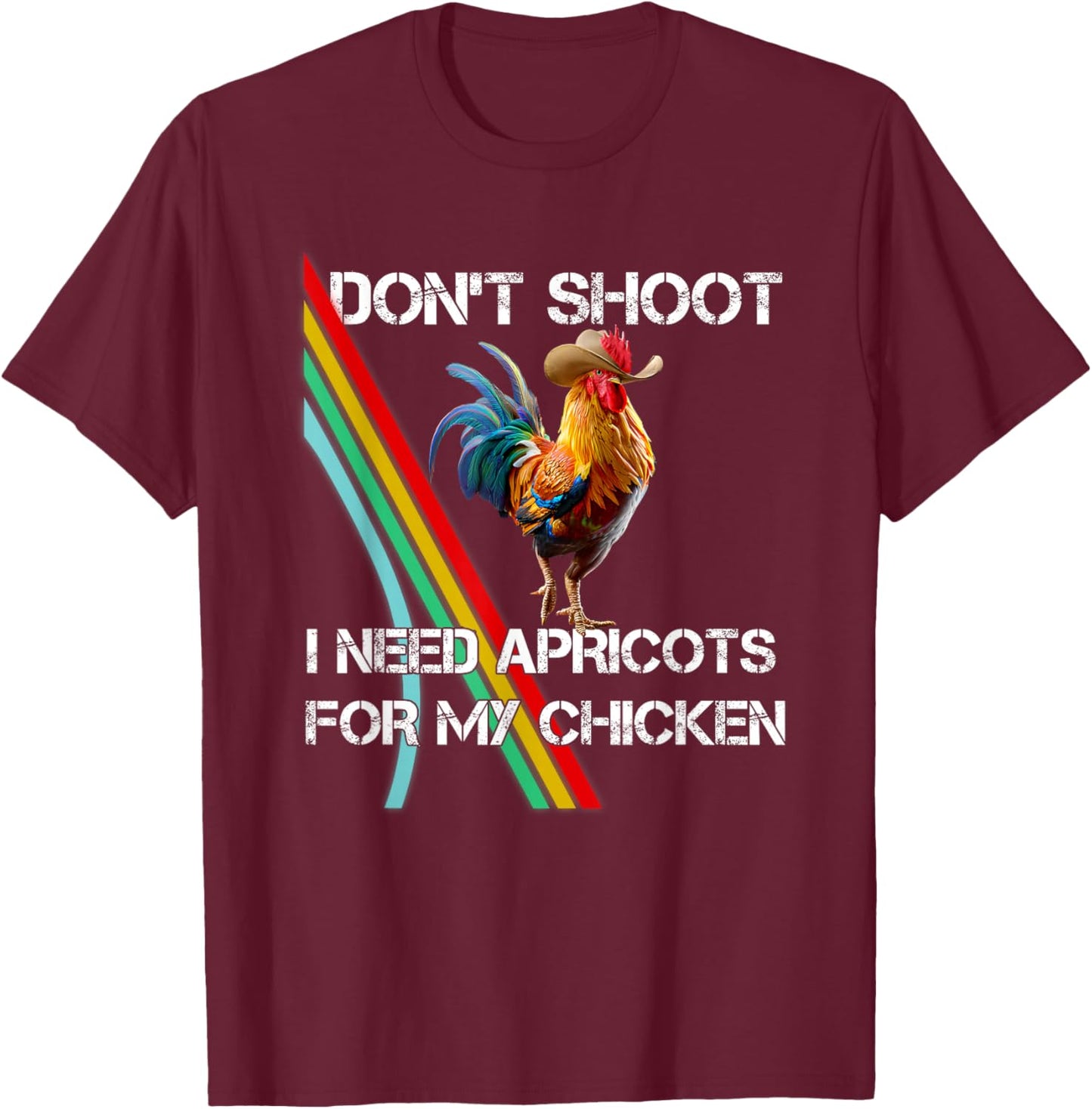 Don't Shoot I Need Apricot for My Chicken Funny Meme T-Shirt - T-Shirt | Maroon