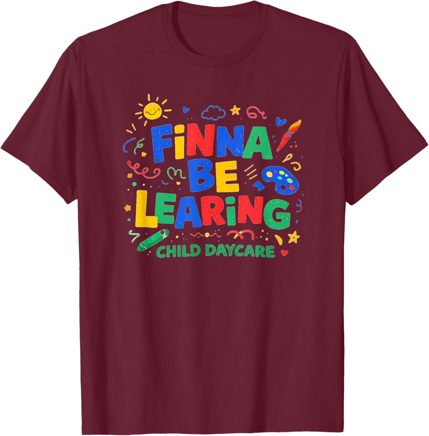 Finna BE LEARING Child Daycare Quality Learning Center Meme T-Shirt - T-Shirt | Maroon