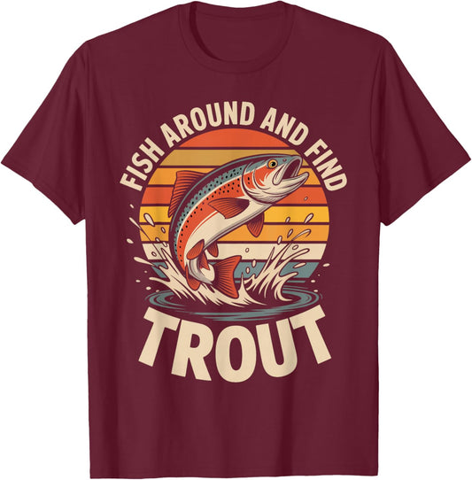Fish Around and Find Trout Funny Fishing Fishermen T-Shirt - T-Shirt | Maroon