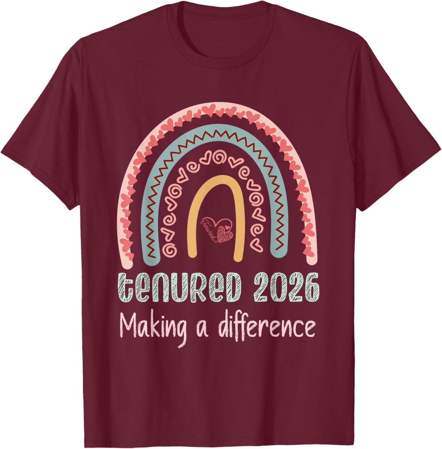 Tenured 2026 Making A Difference Professors Teachers Tenure T-Shirt - T-Shirt | Maroon