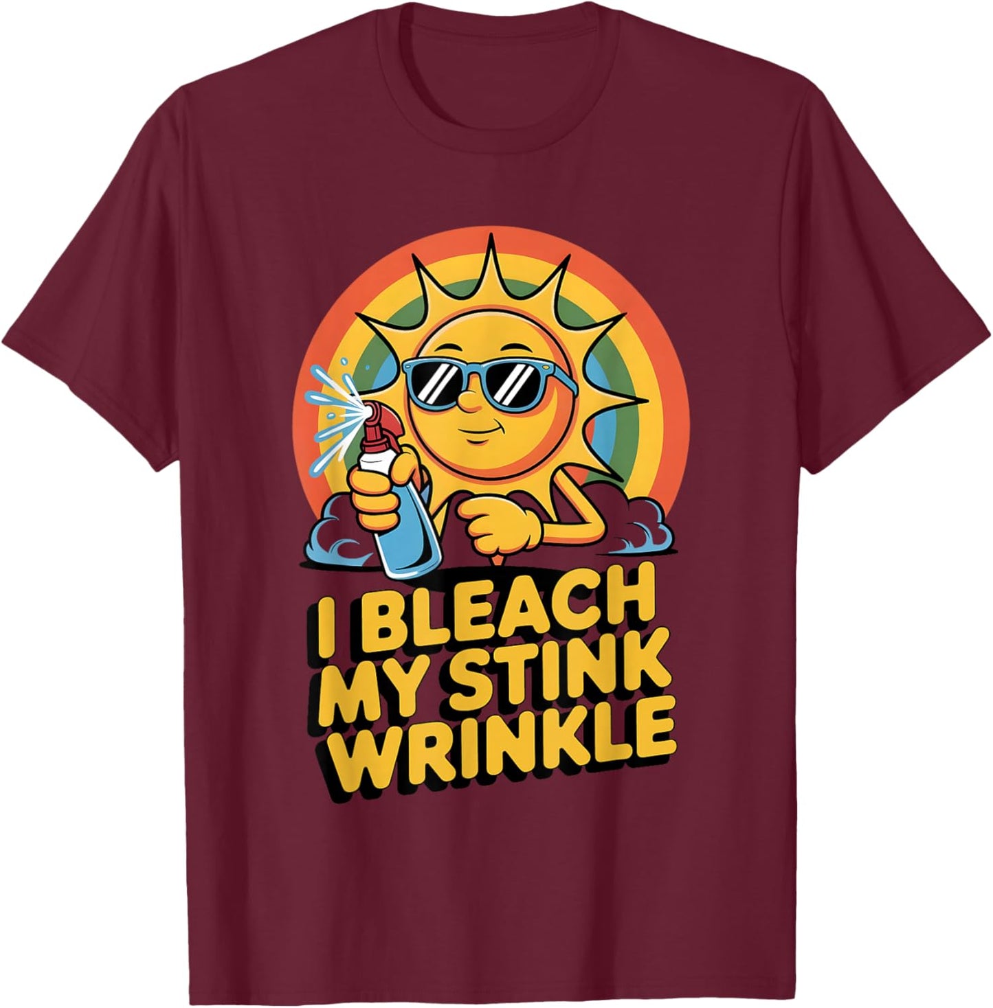 I Bleach My Stink Wrinkle Funny Adult Joke Humor Men Women T-Shirt - T-Shirt | Maroon