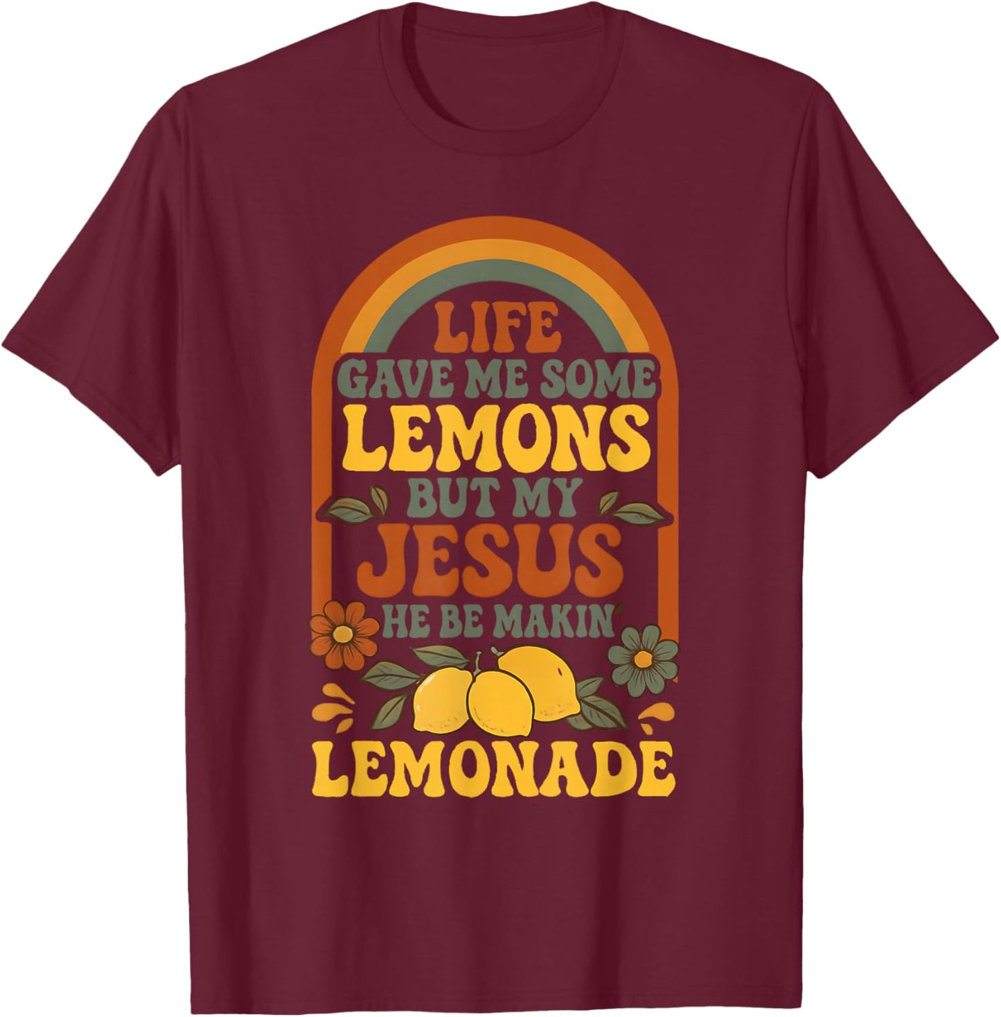 Life Gave Me Lemons But My Jesus Makes Lemonade T-Shirt - T-Shirt | Maroon