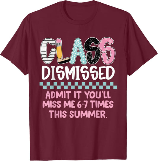 Admit It You’ll Miss Me 6-7 Times This Summer Last Day Funny T-Shirt - T-Shirt | Maroon